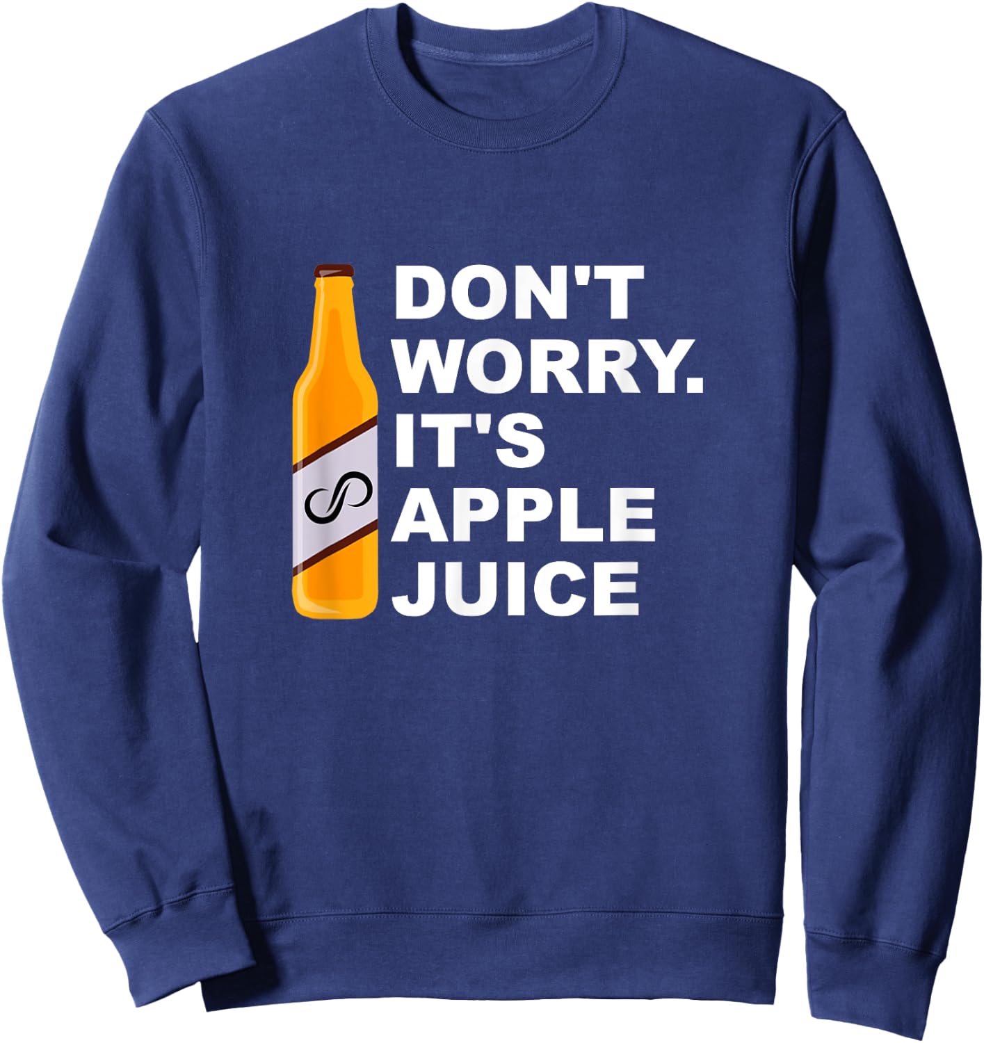 Don't Worry It's Apple Juice Apparel Sweatshirt - Sweatshirt | Navy