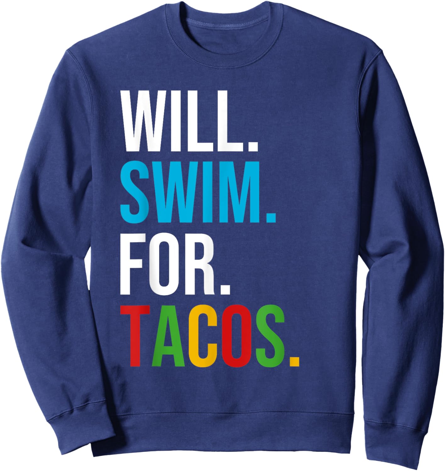 Will Swim For Tacos Funny Taco Lover Swimming Swimmer Gift Sweatshirt - Sweatshirt | Navy