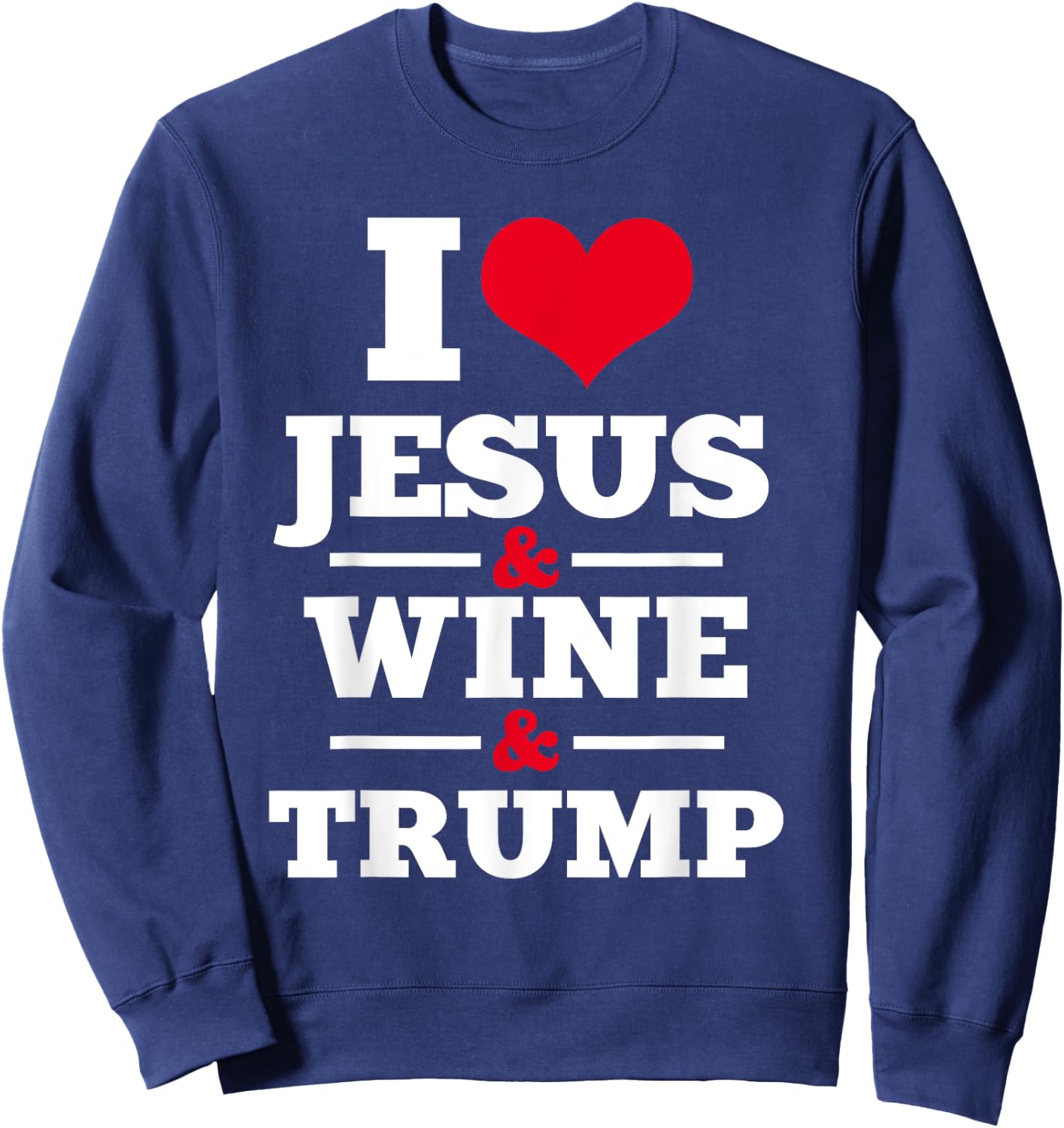 Love Jesus Wine Trump Religious Christian Faith Mom Gift Sweatshirt - Sweatshirt | Navy