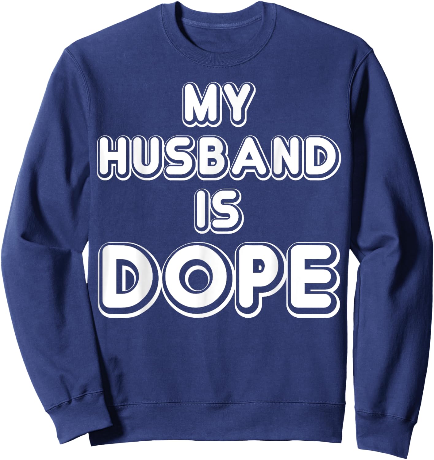 My Husband Is Dope Funny Wife Shirt Sweatshirt - Sweatshirt | Navy