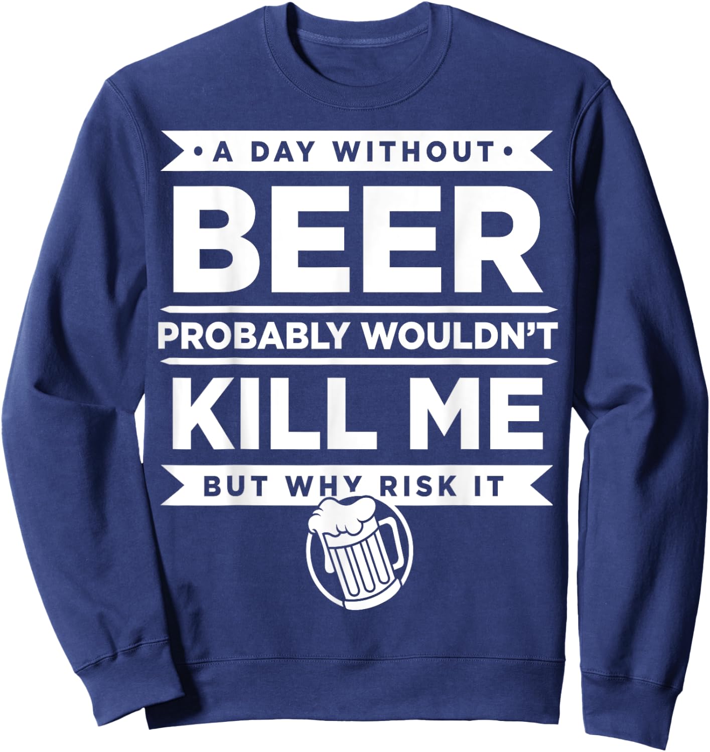Day Without Beer Probably Wouldn't Kill Me Gift Sweatshirt - Sweatshirt | Navy