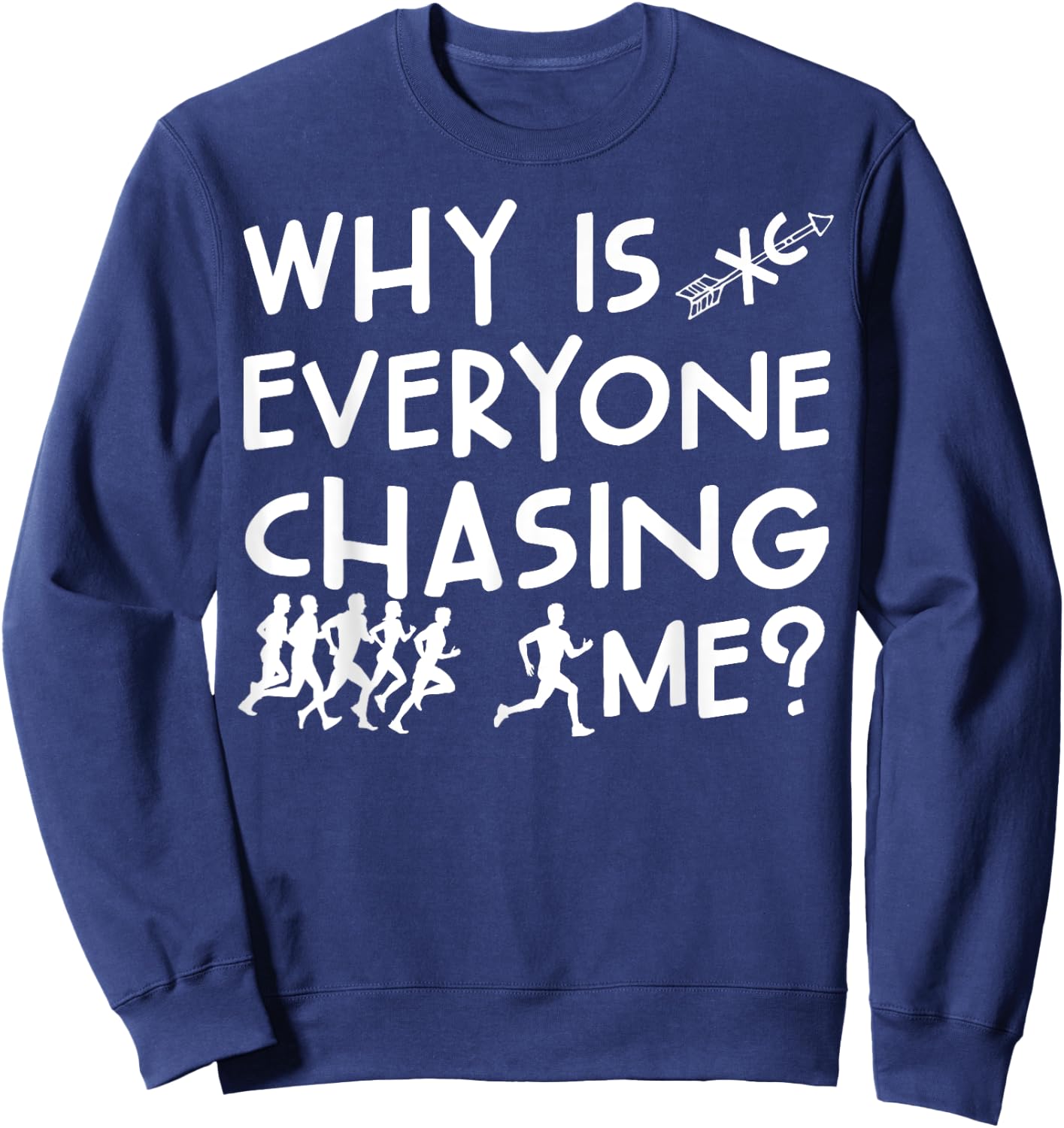 Funny Cross Country Running Team Why Is Everyone Chasing Me Sweatshirt - Sweatshirt | Navy