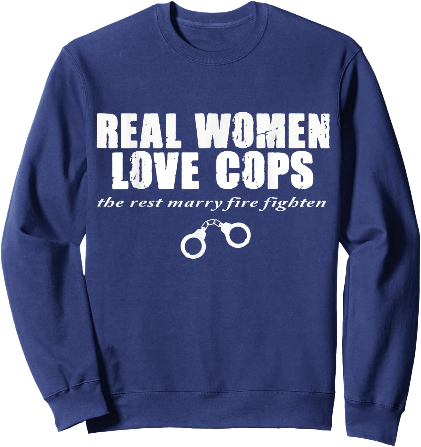 funny shirt,Real Women Love Cops,The Rest Marry Firefighters Sweatshirt - Sweatshirt | Navy