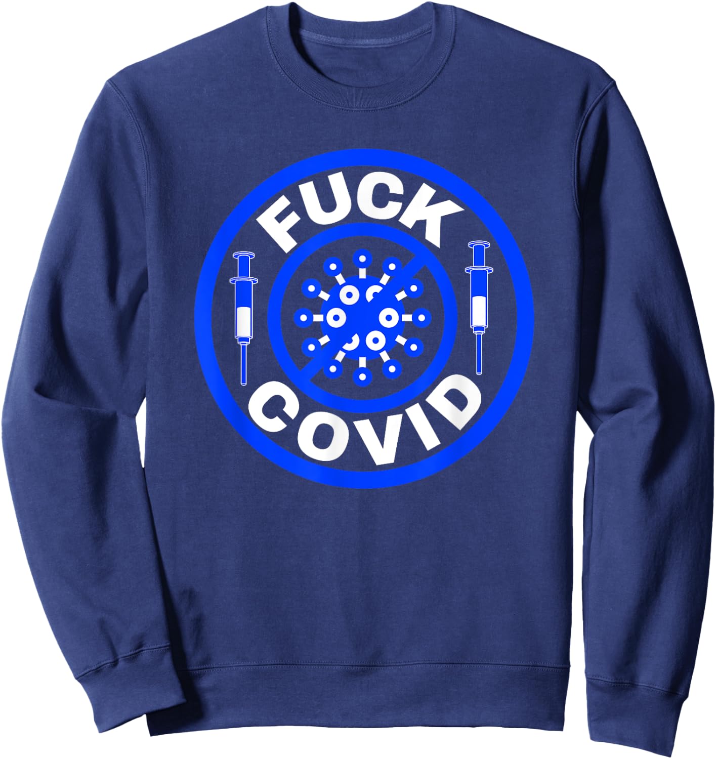 Fuck Covid Pandemic Blue Pro Vaccine Shots Sweatshirt - Sweatshirt | Navy