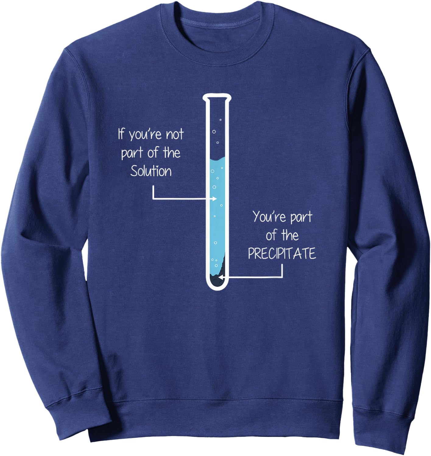 If you're not part of the Solution, Precipitate Chemistry Sweatshirt - Sweatshirt | Navy