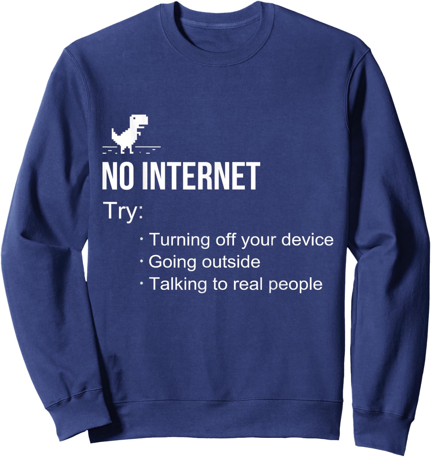 No Internet Try offline going outside talking to real people Sweatshirt - Sweatshirt | Navy