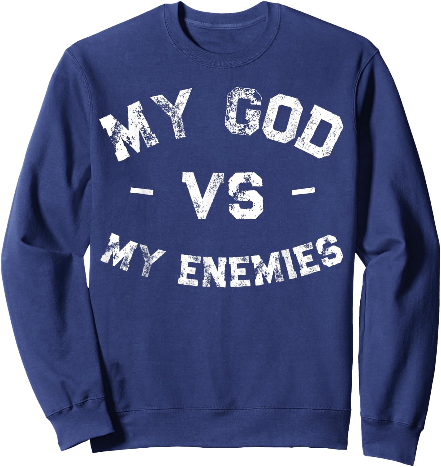 My God vs My Enemies Shirt Distressed Inspiration Sweatshirt - Sweatshirt | Navy