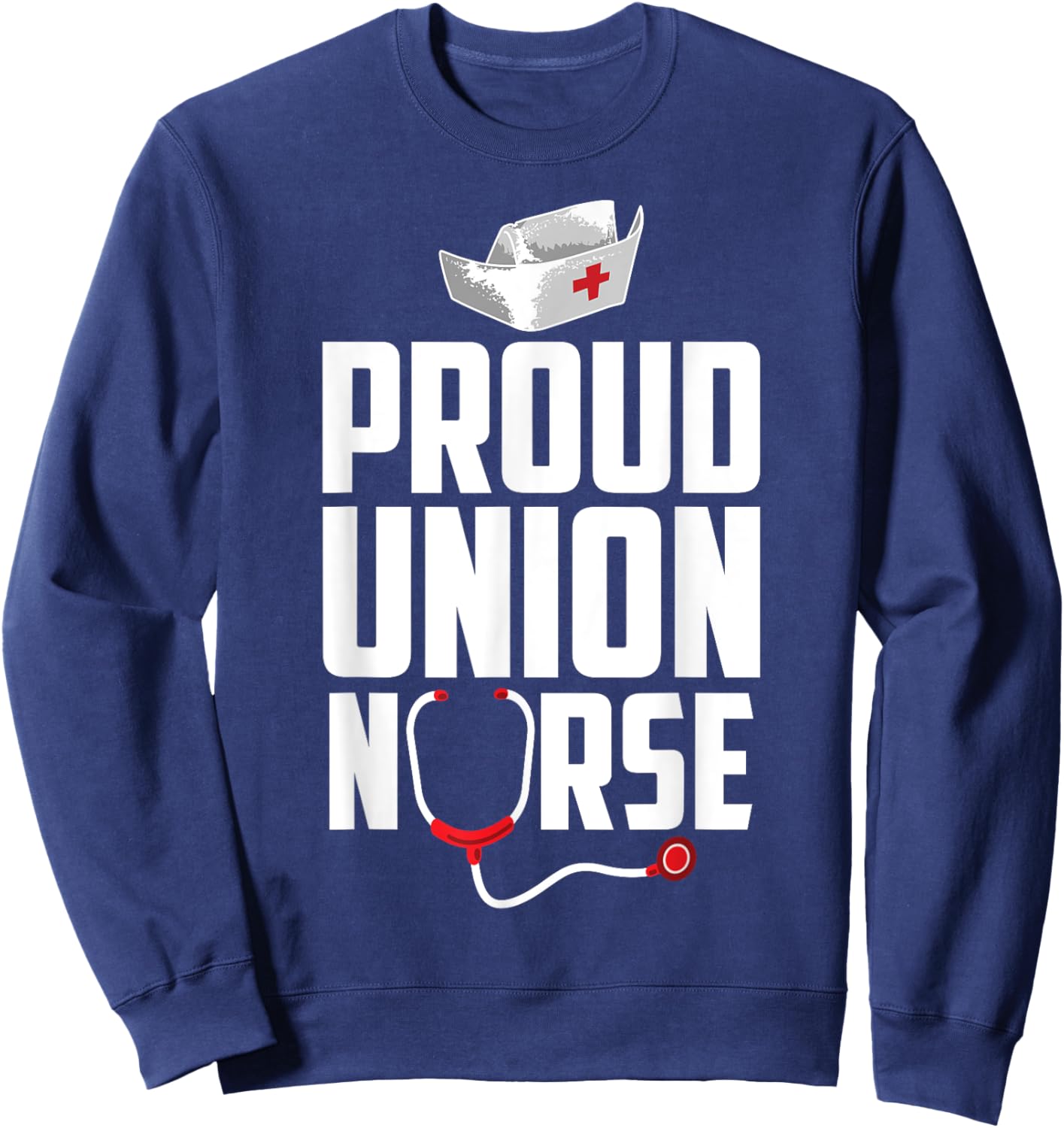 Funny Union Proud Nurse Gift Men Women Cool Advocate Lovers Sweatshirt - Sweatshirt | Navy
