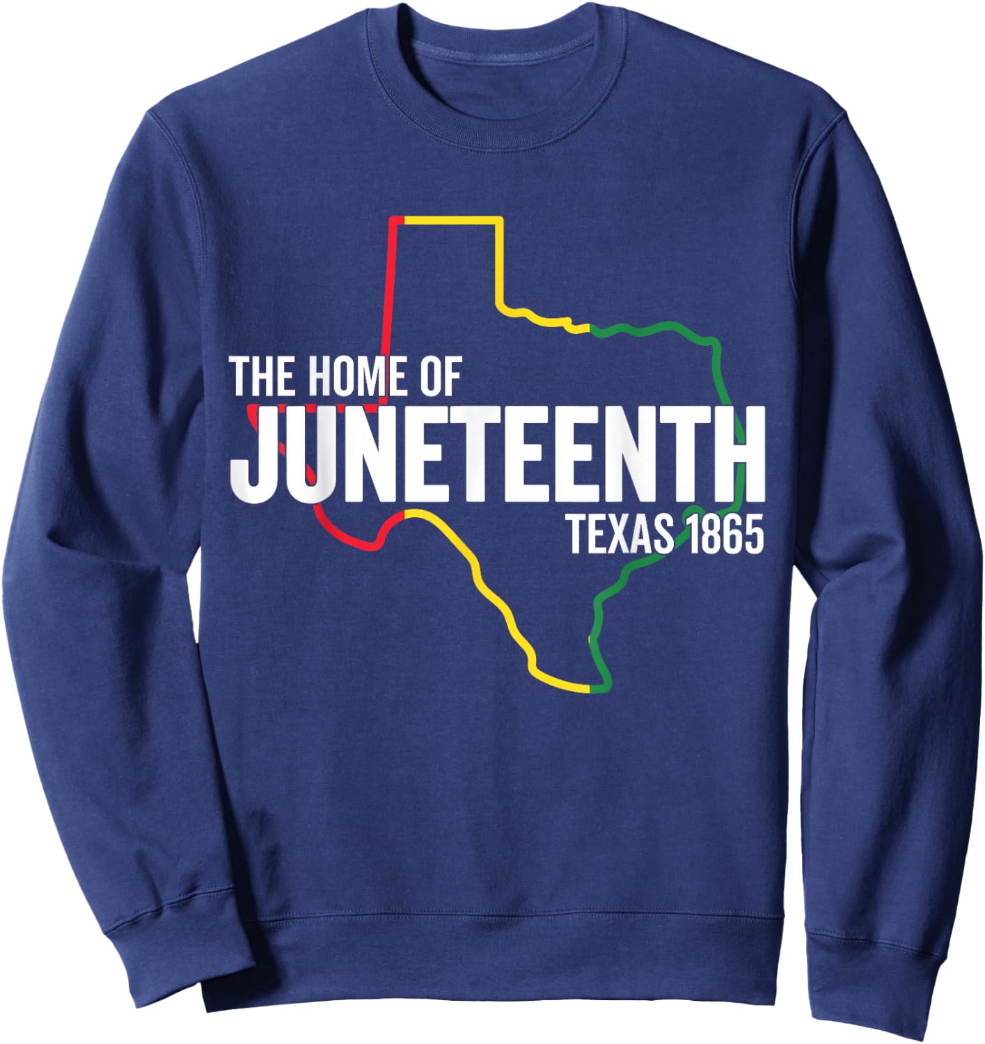 Texas The Home Of Juneteenth 1865 TX Black Freedom Slavery Sweatshirt - Sweatshirt | Navy