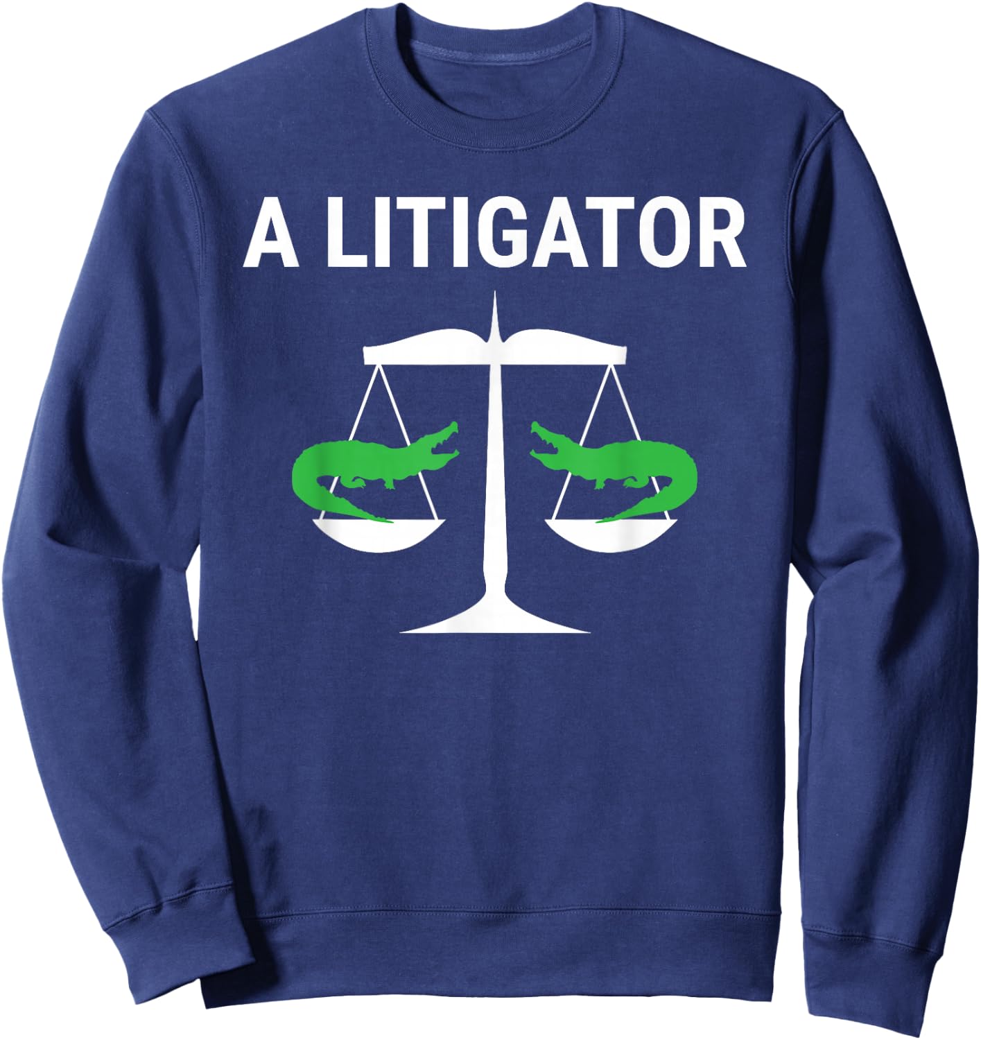 A Litigator Funny Lawyer Attorney Law Puns Sweatshirt - Sweatshirt | Navy