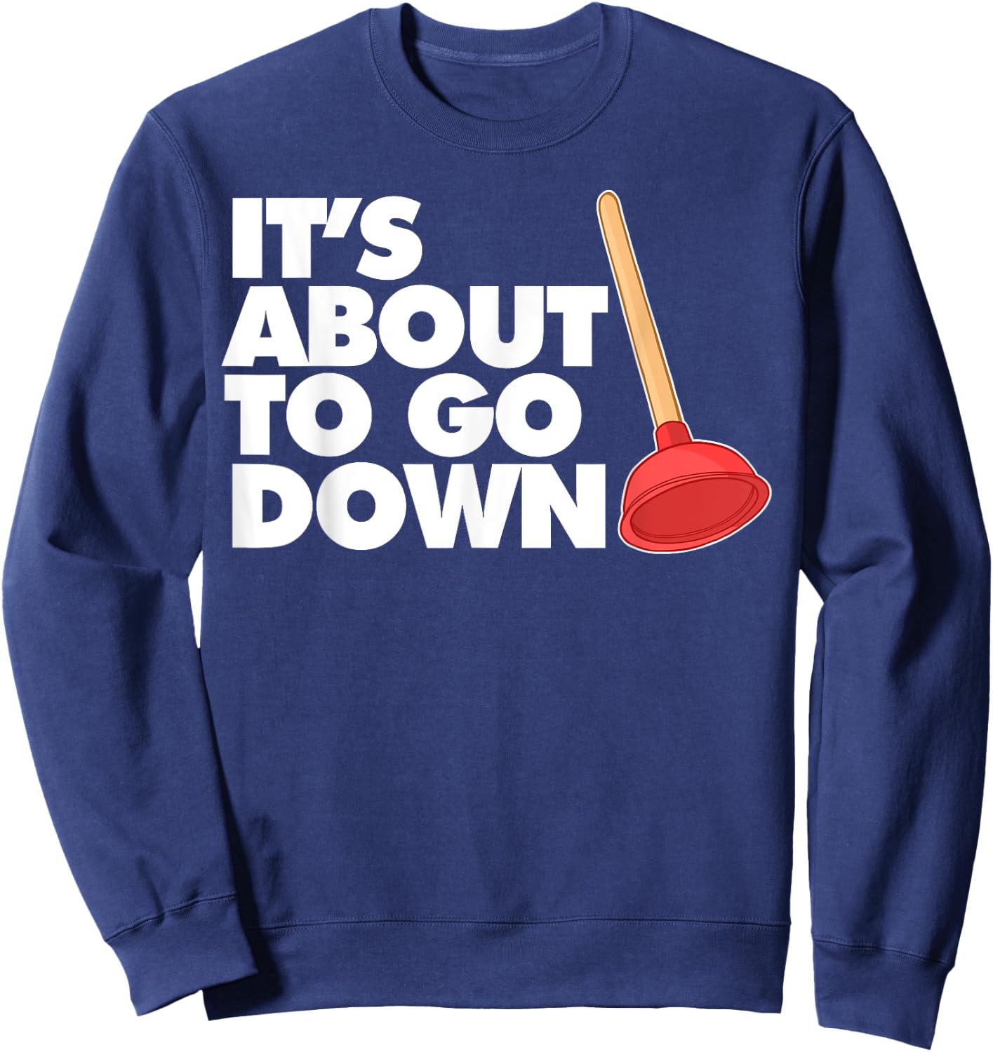 Plumber It's about to go down Sweatshirt - Sweatshirt | Navy