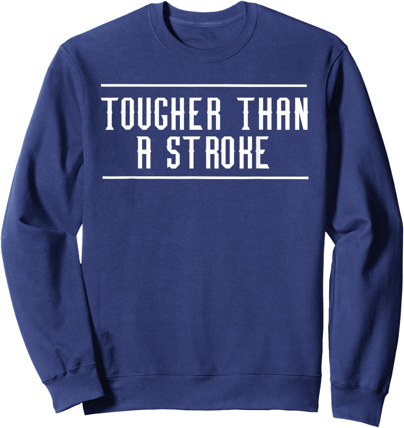 Tougher Than A Stroke T Shirt Survivors Stroke Sweatshirt - Sweatshirt | Navy