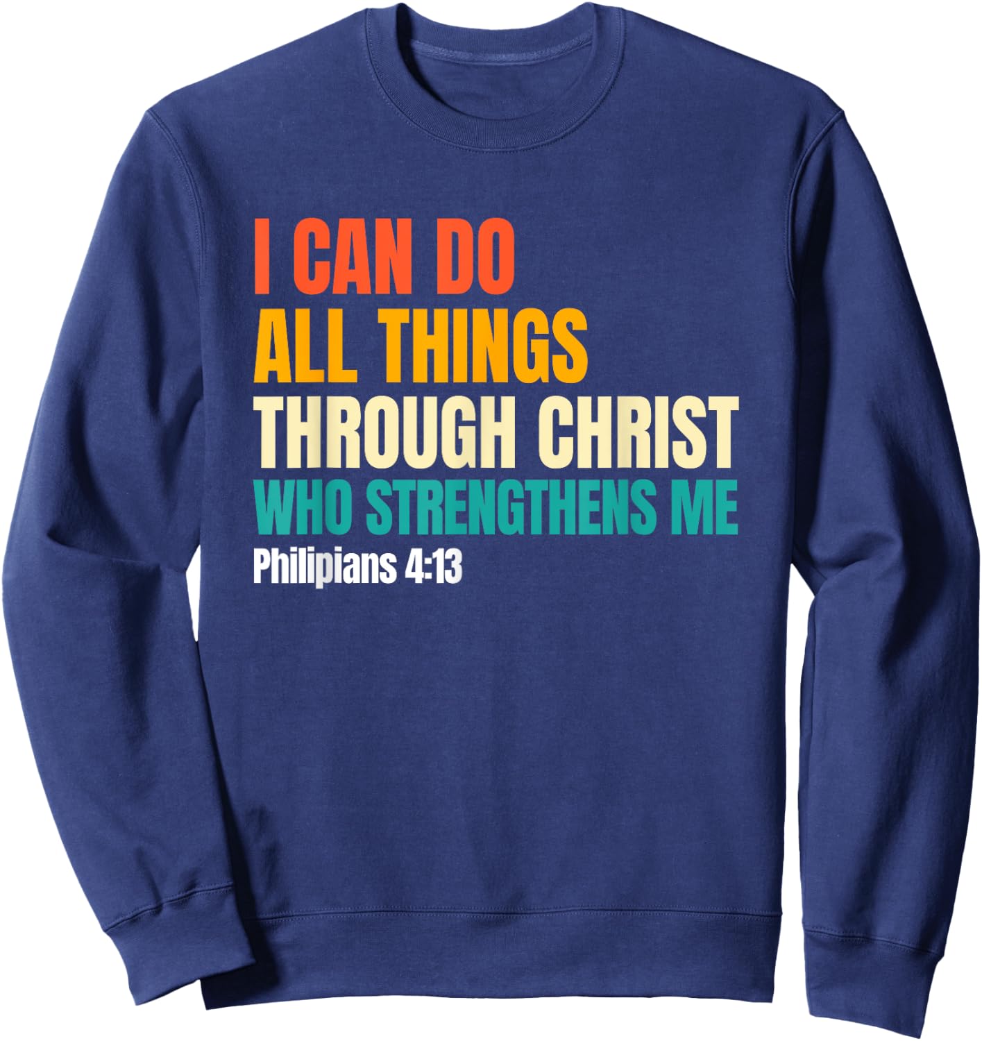 I Can Do All Things Through Christ Christian Faith Sweatshirt - Sweatshirt | Navy