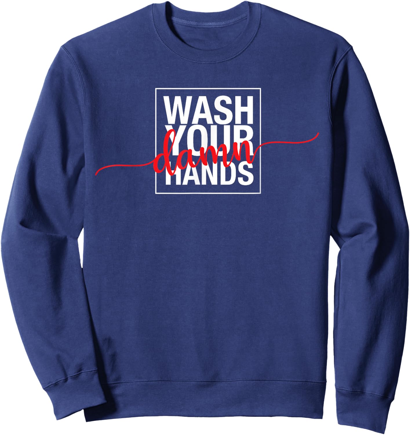 Wash Your Damn Hands Sweatshirt - Sweatshirt | Navy