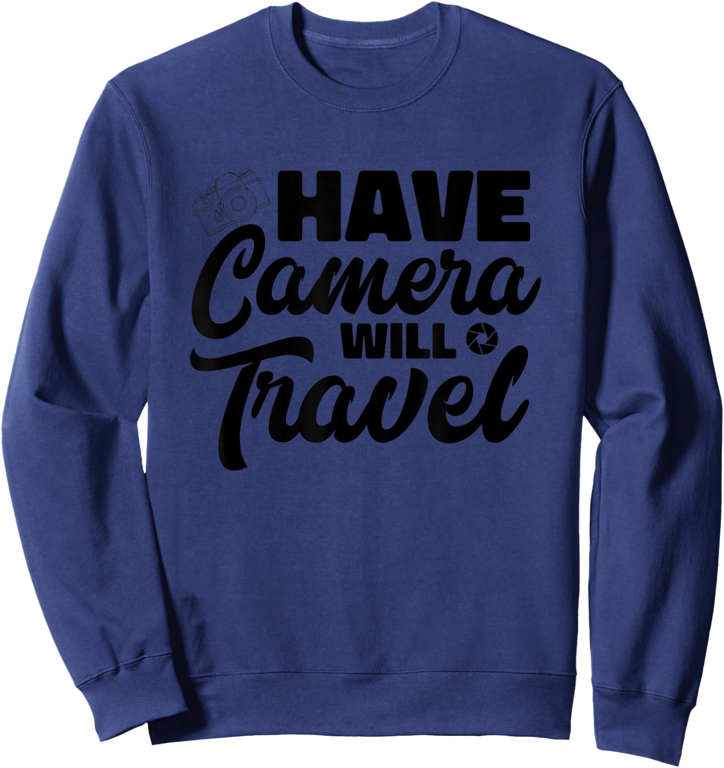 Have Camera Will Travel Photographer Funny Photography Sweatshirt - Sweatshirt | Navy