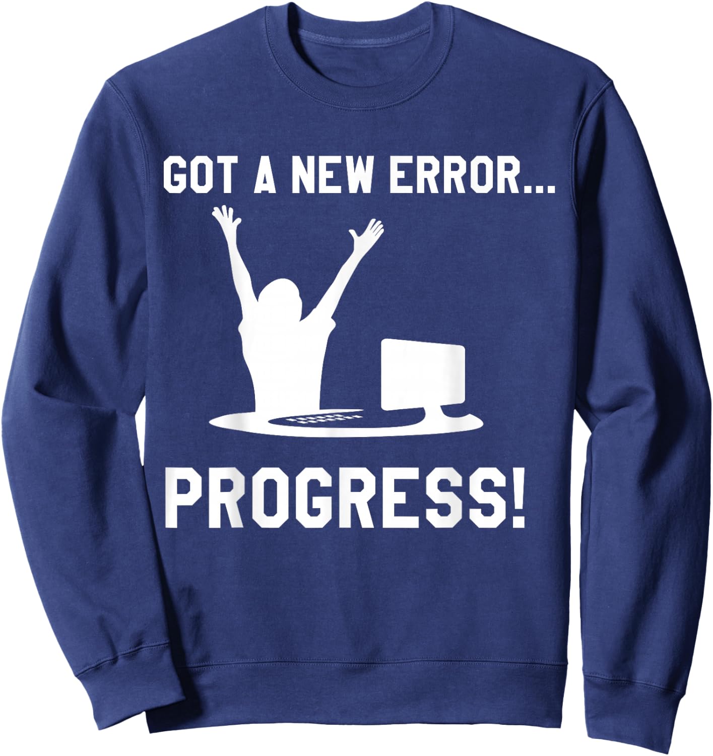 Coder Software Developer Nerd Geek Bug Error Progress Shirt Sweatshirt - Sweatshirt | Navy