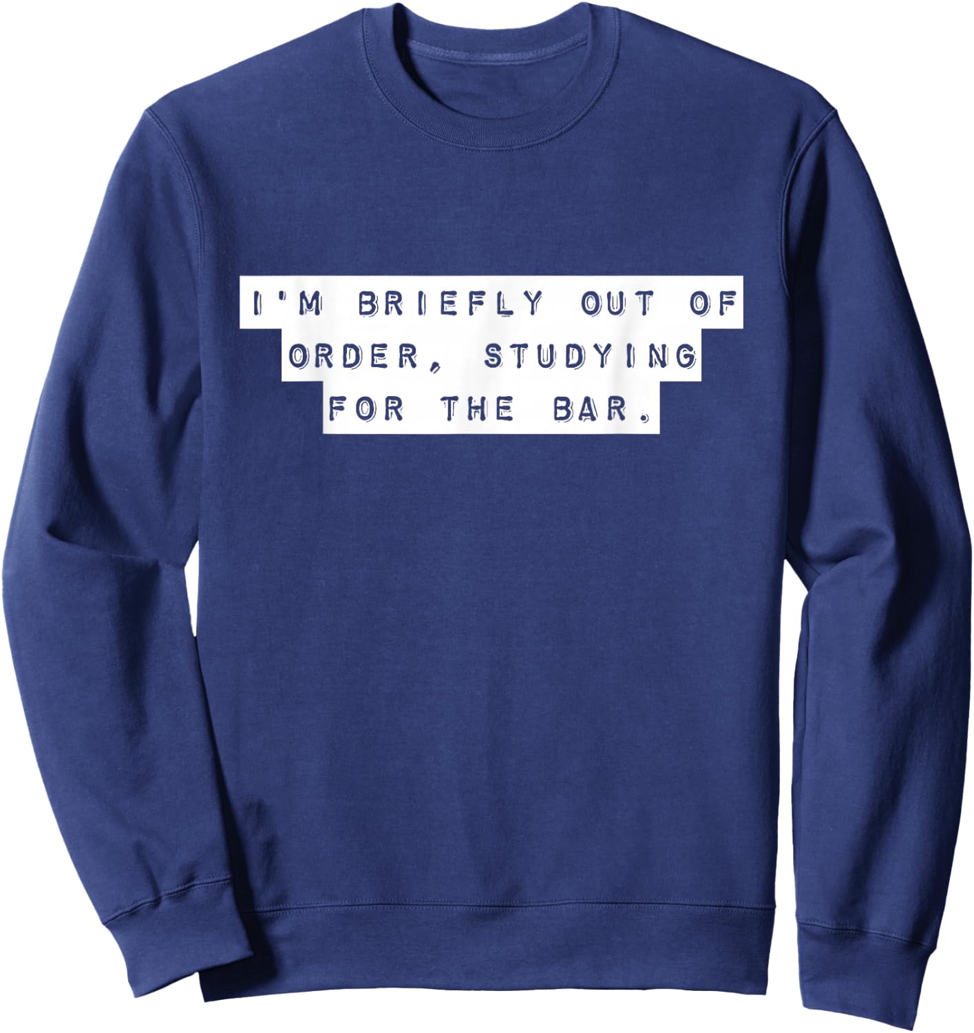 Law Student I'm Briefly Out Of Order Bar Exam Future Lawyers Sweatshirt - Sweatshirt | Navy