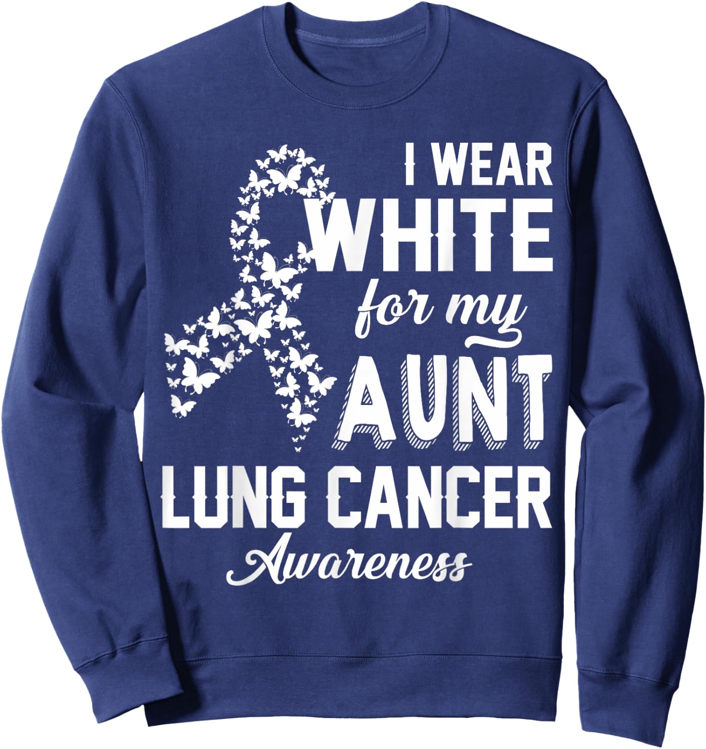 I Wear White For My Aunt Lung Cancer Awareness White Ribbon Sweatshirt - Sweatshirt | Navy