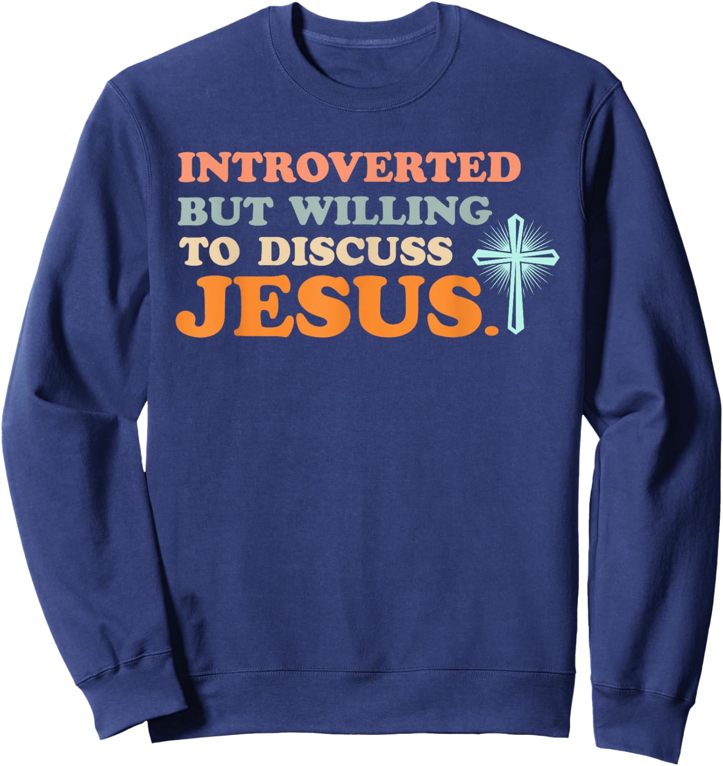 Introverted But Willing to Discuss Jesus Christian Sweatshirt - Sweatshirt | Navy