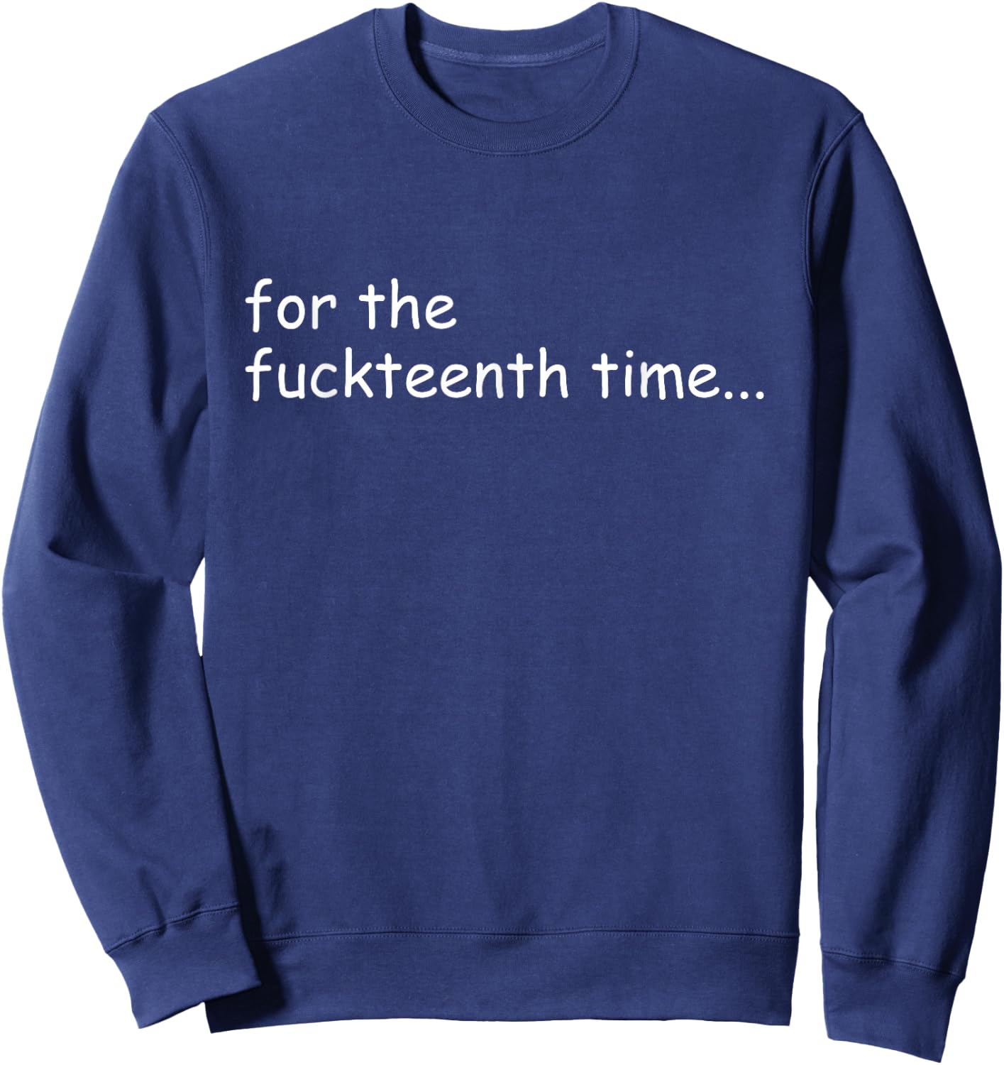 for the Fuckteenth Time Sign I Don't Know I Just Work Here Sweatshirt - Sweatshirt | Navy