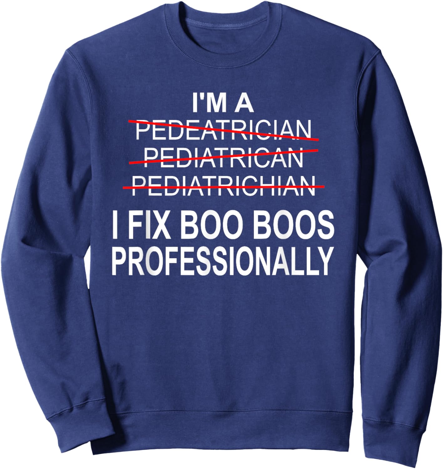 Pediatrician Shirt Funny Pediatrics Joke Pediatrician Gift Sweatshirt - Sweatshirt | Navy