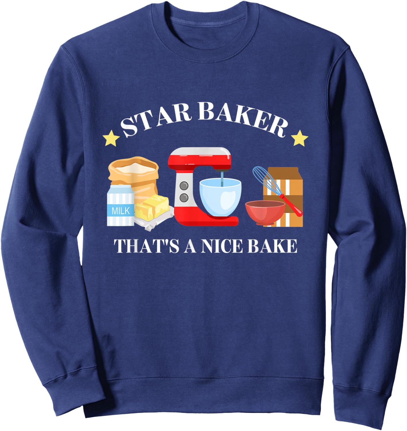 Star Baker That's A Nice Baker Funny Apparel Sweatshirt - Sweatshirt | Navy