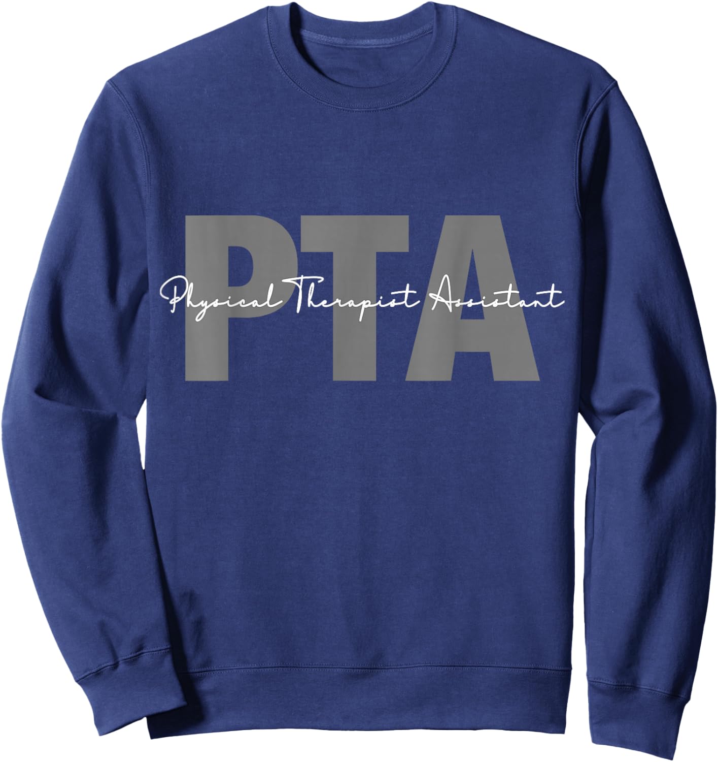 Physical Therapist Assistant PTA Black Modern Letter Print , -Adults, S Sweatshirt - Sweatshirt | Navy