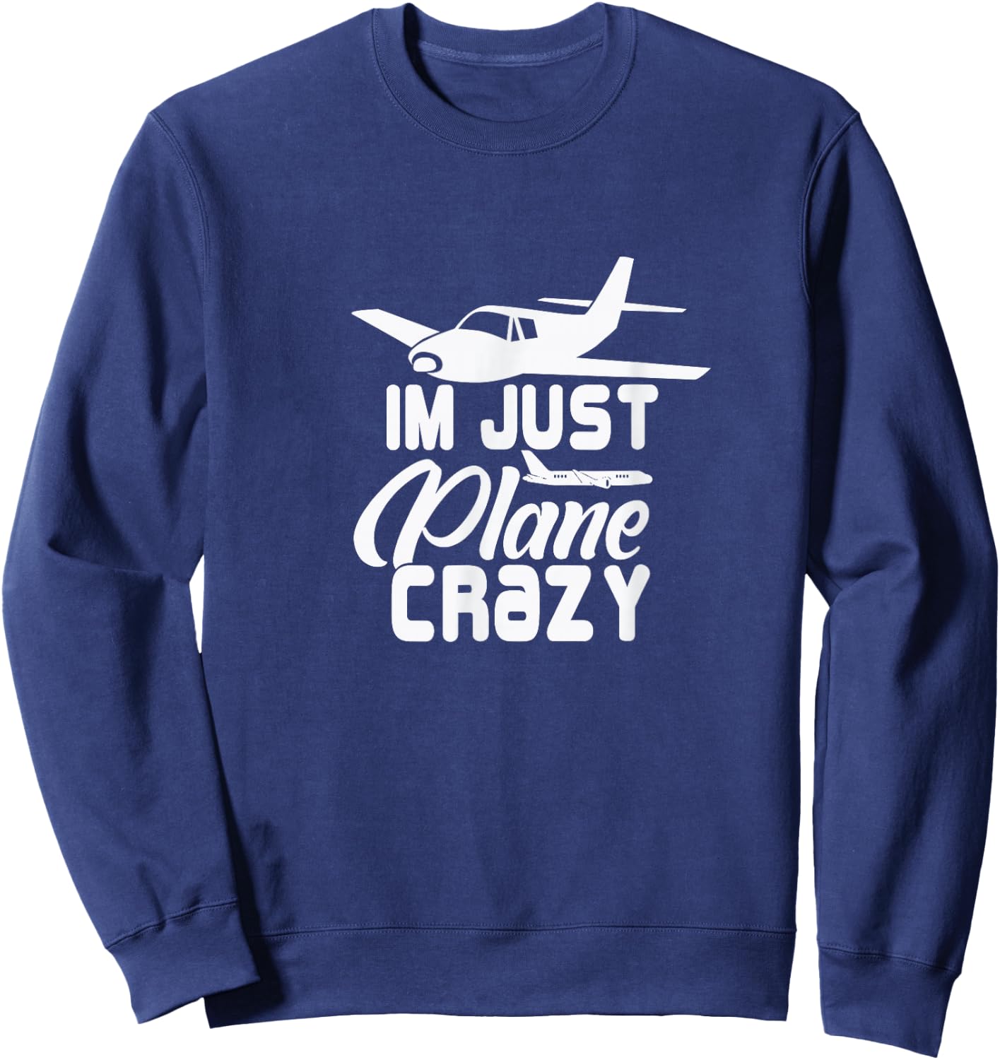 I'm Just Plane Crazy. Funny Airplane Pilots Sweatshirt - Sweatshirt | Navy