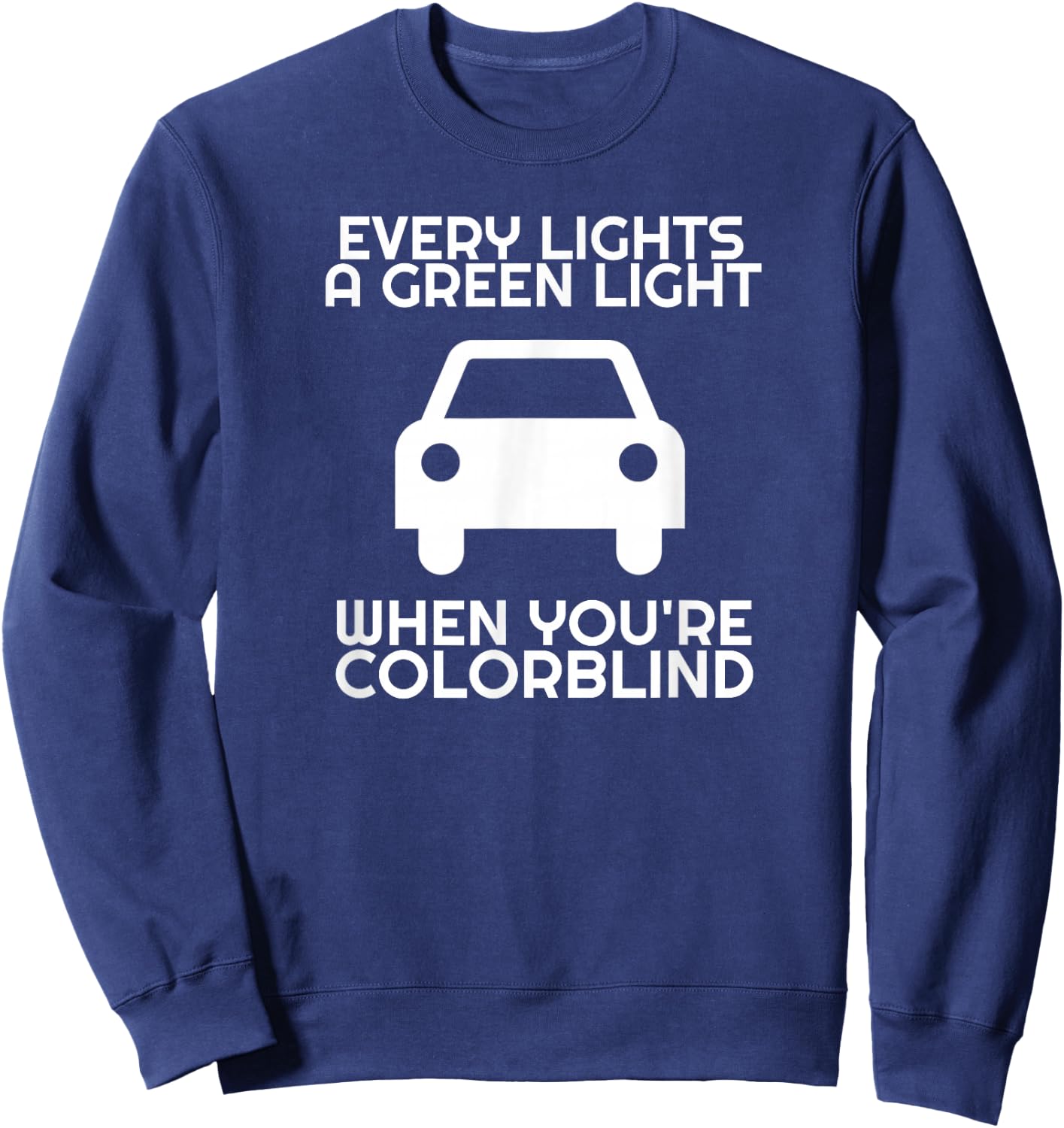 Sarcastic Driver Humor Car Traffic Joke Men Women Funny Colorblind Driver Green Light Driving Colorblind Sweatshirt - Sweatshirt | Navy