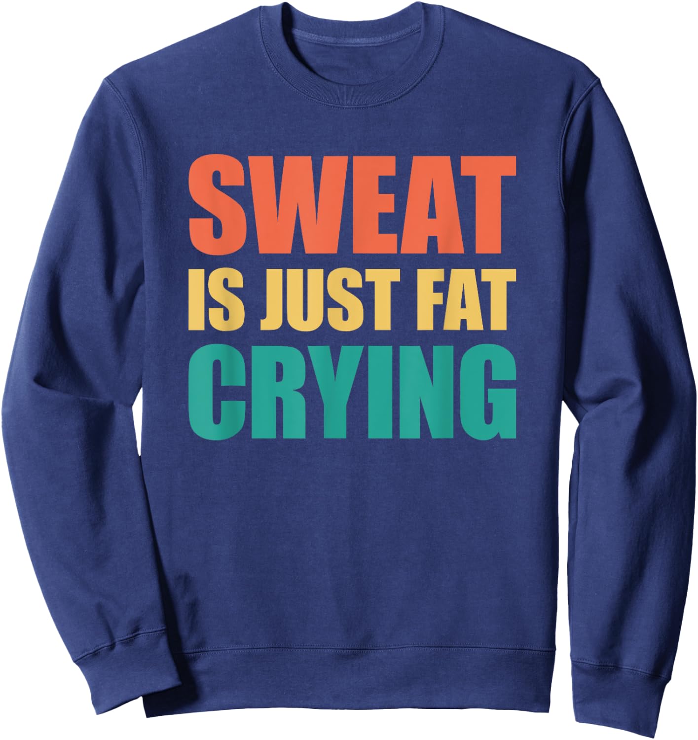 Sweat Is Just Fat Crying Sweat Is Fat Crying Sweatshirt - Sweatshirt | Navy