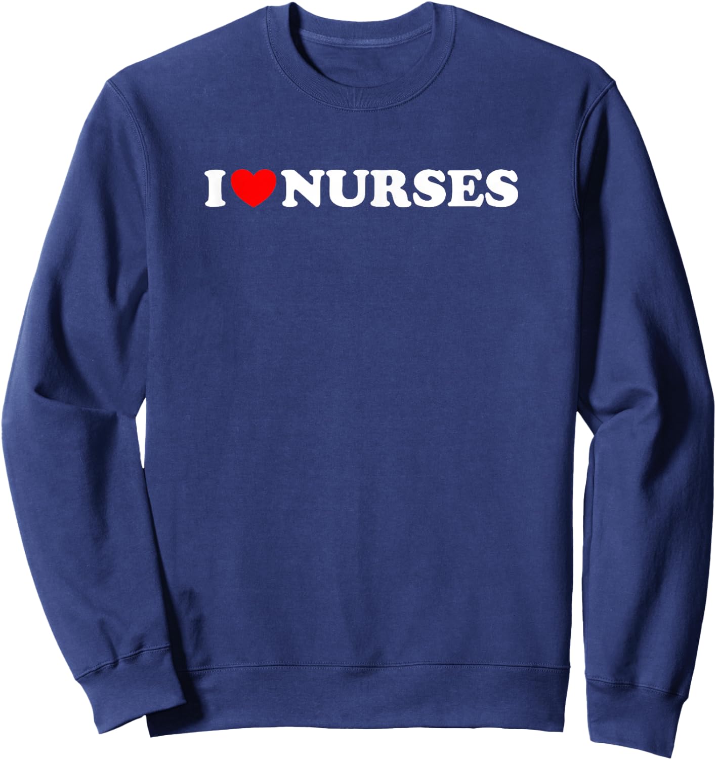 I heart Nurses - Funny Nurse, Funny Nursing Student Spouse Sweatshirt - Sweatshirt | Navy