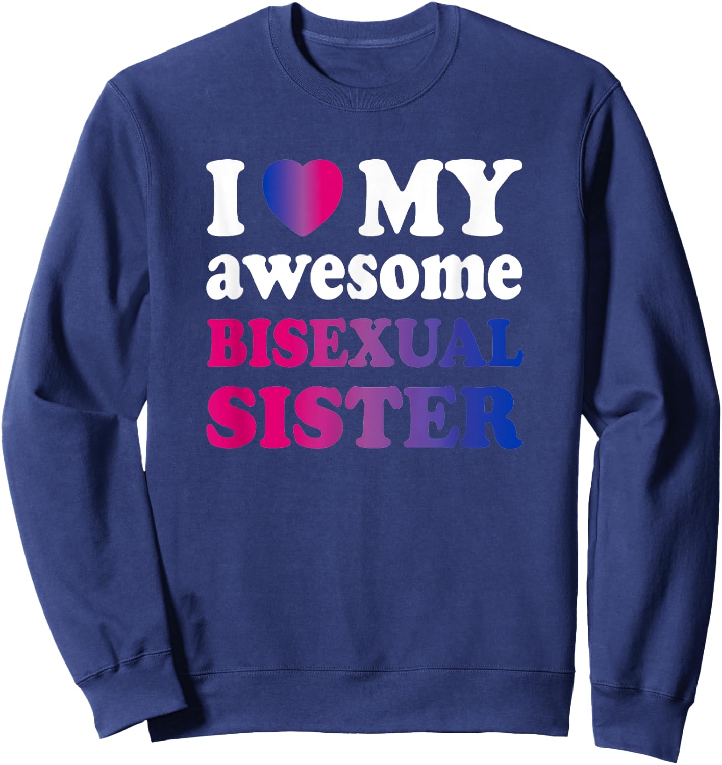 I love my awesome bisexual Sister Sweatshirt - Sweatshirt | Navy