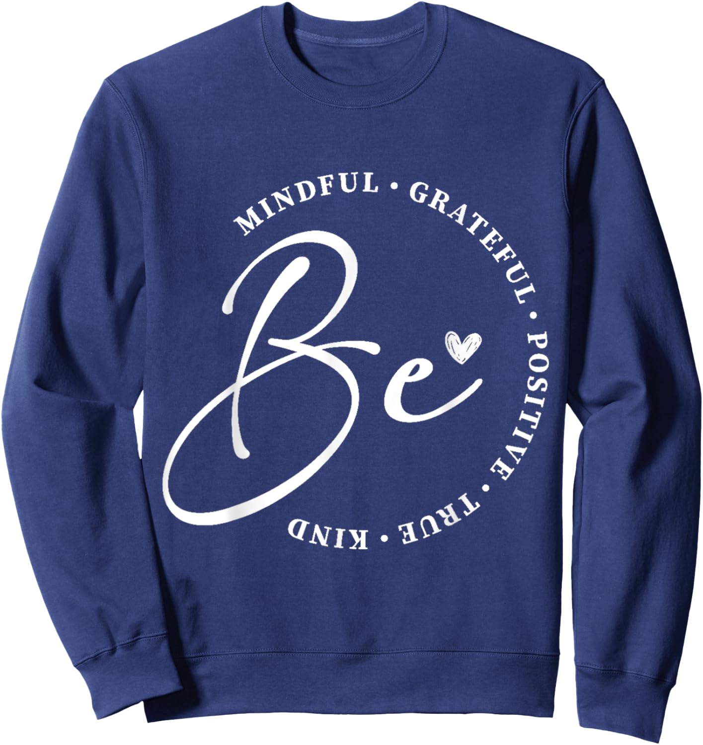 Be True Be Grateful Inspiration Positive Affirmations Sweatshirt - Sweatshirt | Navy