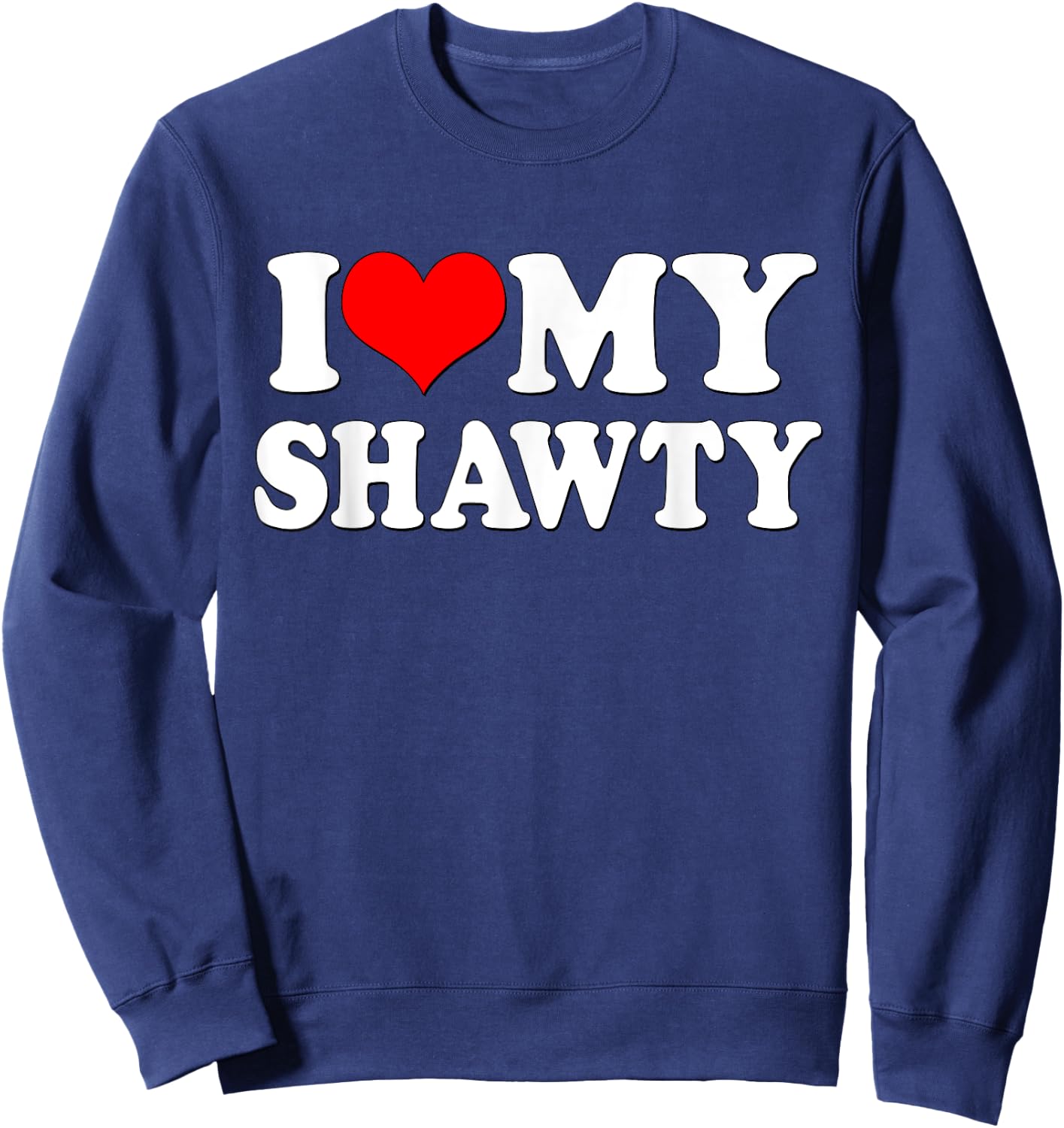 Shawty Shirt I love My Shawty I heart my Shawty Retro Shawty Sweatshirt - Sweatshirt | Navy