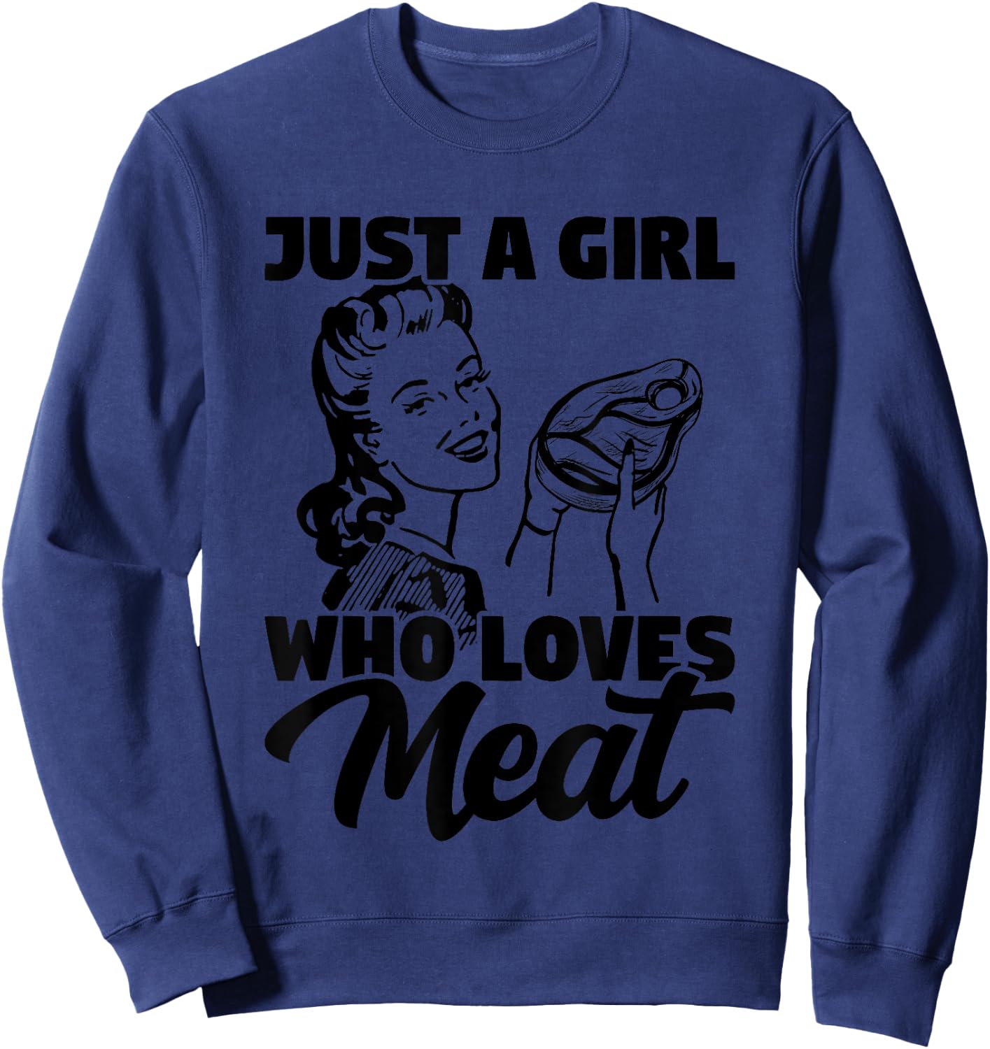 Just A Girl Who Loves Meat Carnivore Meat Eater Sweatshirt - Sweatshirt | Navy