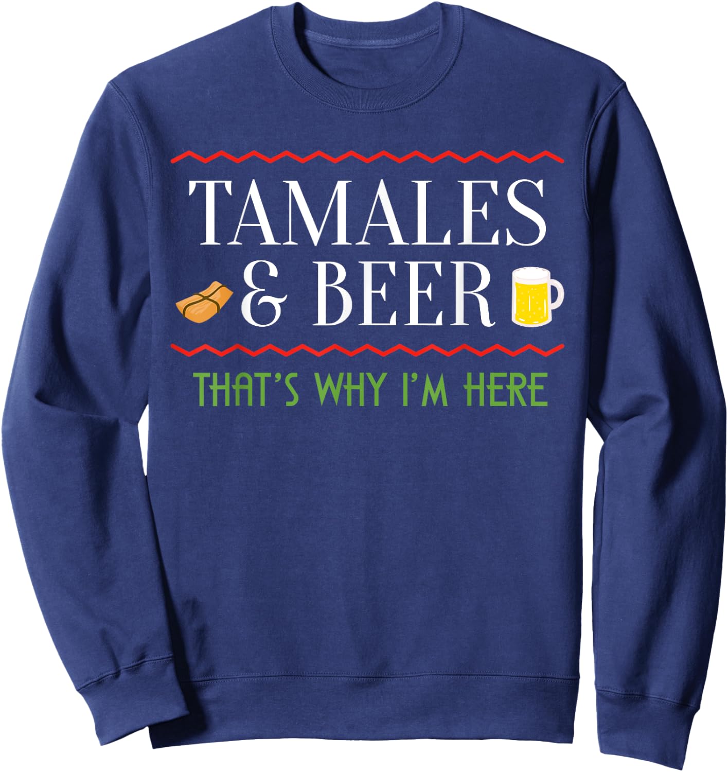 Tamale Lover Tamales and Beer Gift Mexican Food Tacos Nachos Sweatshirt - Sweatshirt | Navy