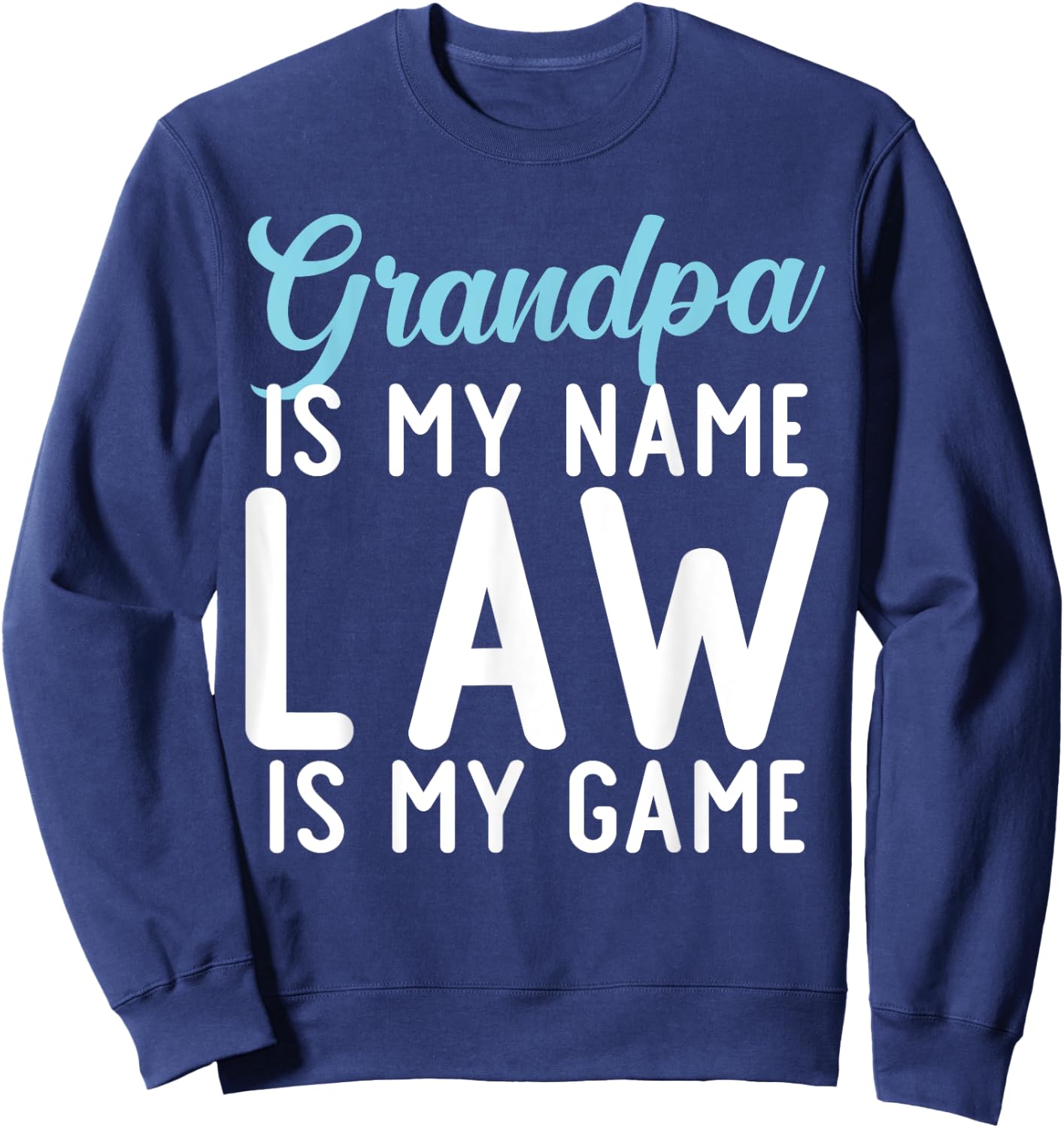 Grandpa is my Name Law is my Game Lawyer Grandpa Sweatshirt - Sweatshirt | Navy