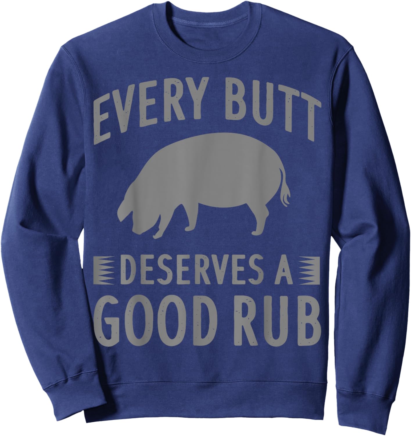 Funny Every Butt Deserves A Good Rub Gift Grill Master Men Sweatshirt - Sweatshirt | Navy