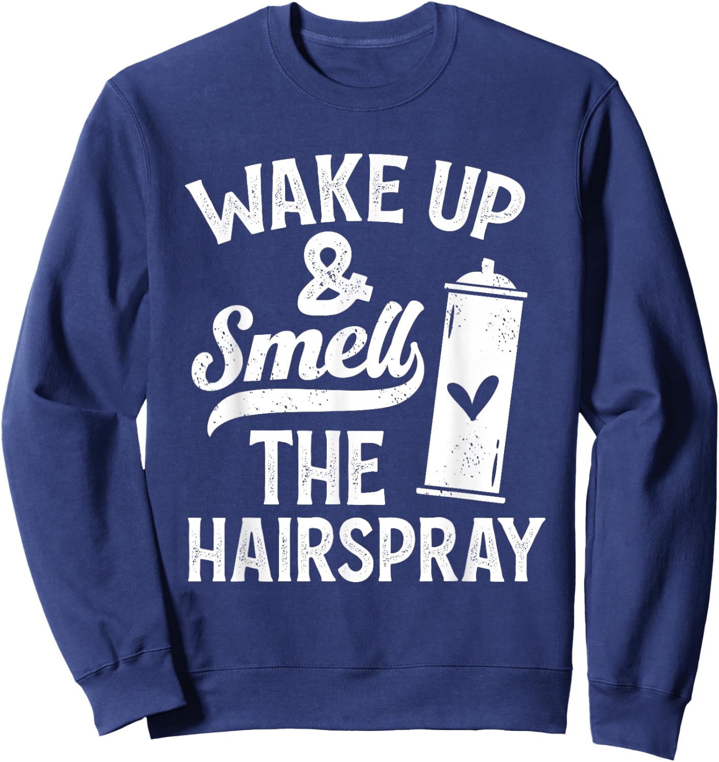 Wake Up And Smell The Hairspray - Funny Hairdresser Quote Sweatshirt - Sweatshirt | Navy