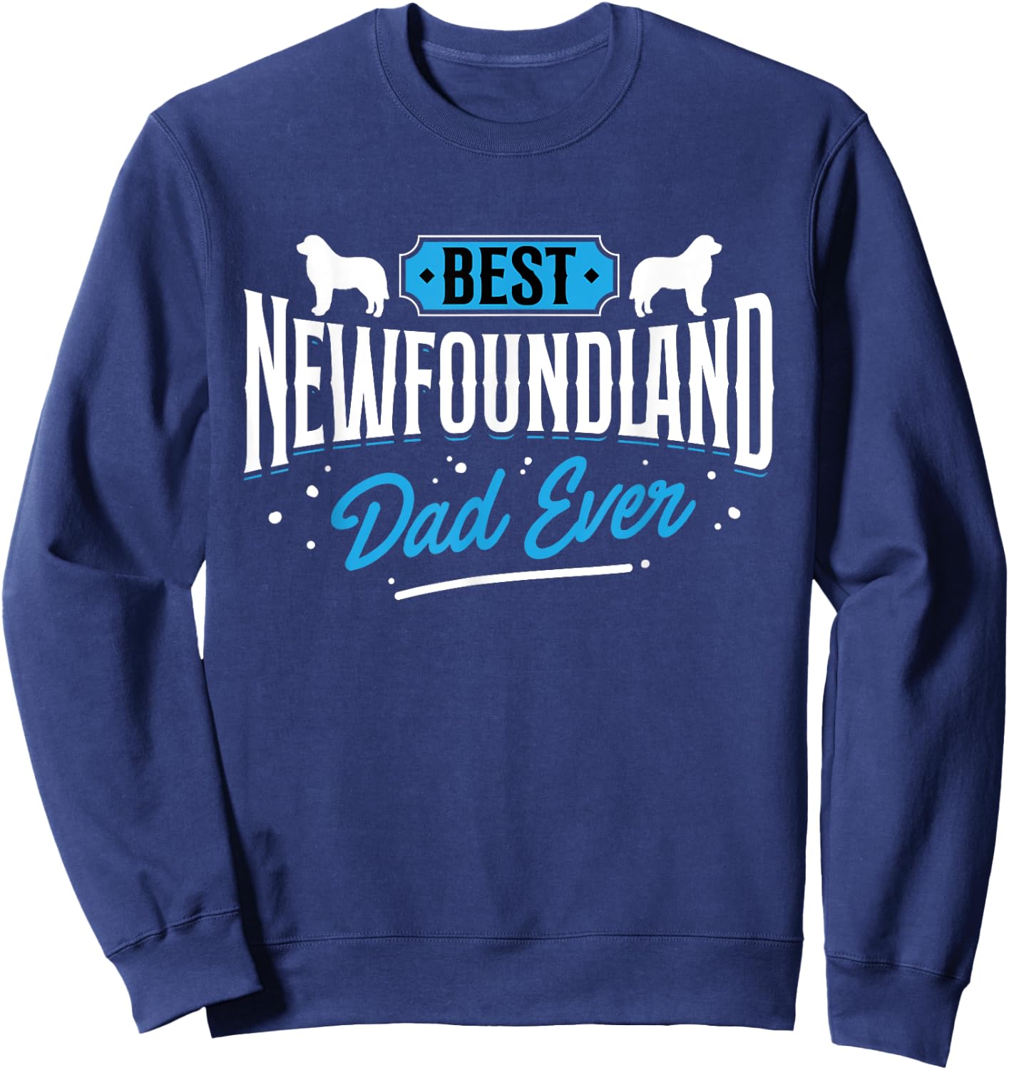 Best Newfoundland Dad Ever - Newfoundland Lover Newfie Owner Sweatshirt - Sweatshirt | Navy