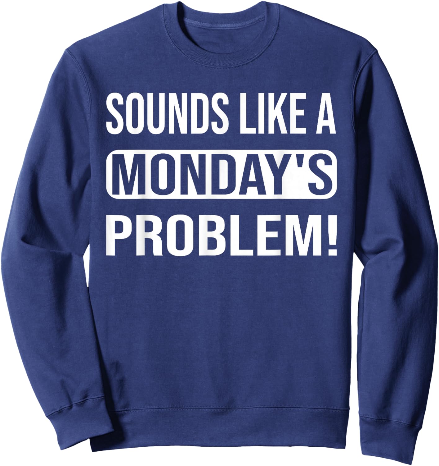 Sounds like a Monday's Problem for technical Support geeks Sweatshirt - Sweatshirt | Navy