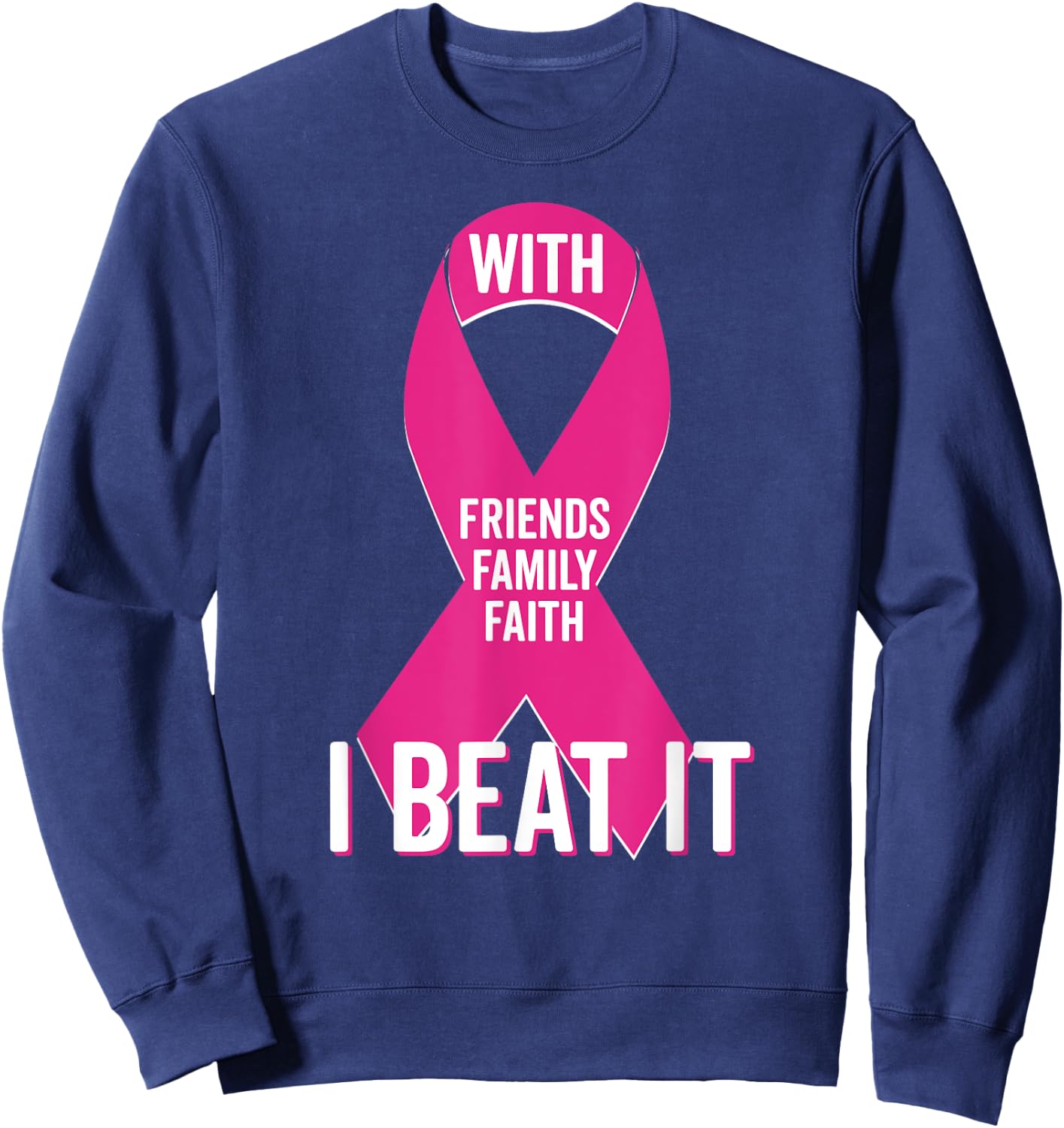 With Friends Family Faith I Beat Breast Cancer Team Shirt Sweatshirt - Sweatshirt | Navy