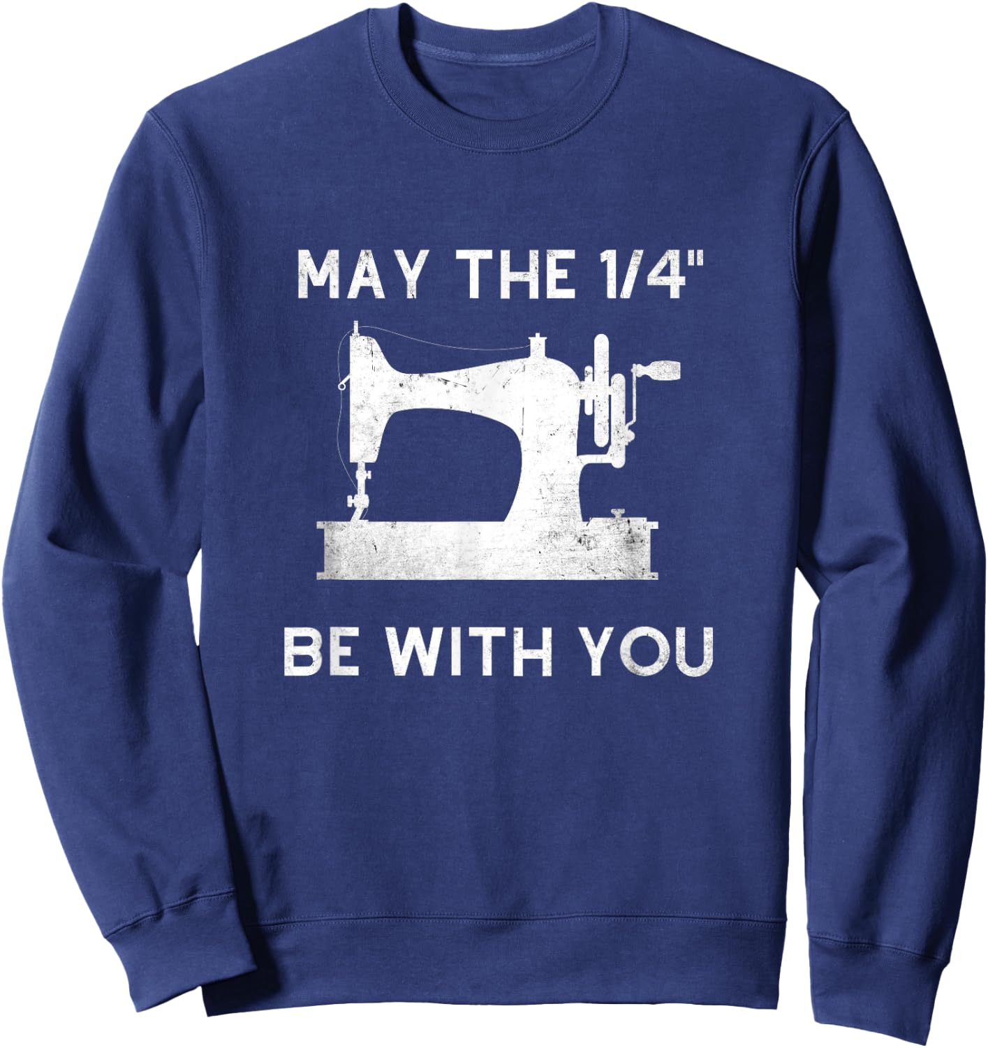 Funny Sewer Love Sewing Quilting May The 1/4" Be With You Sweatshirt - Sweatshirt | Navy