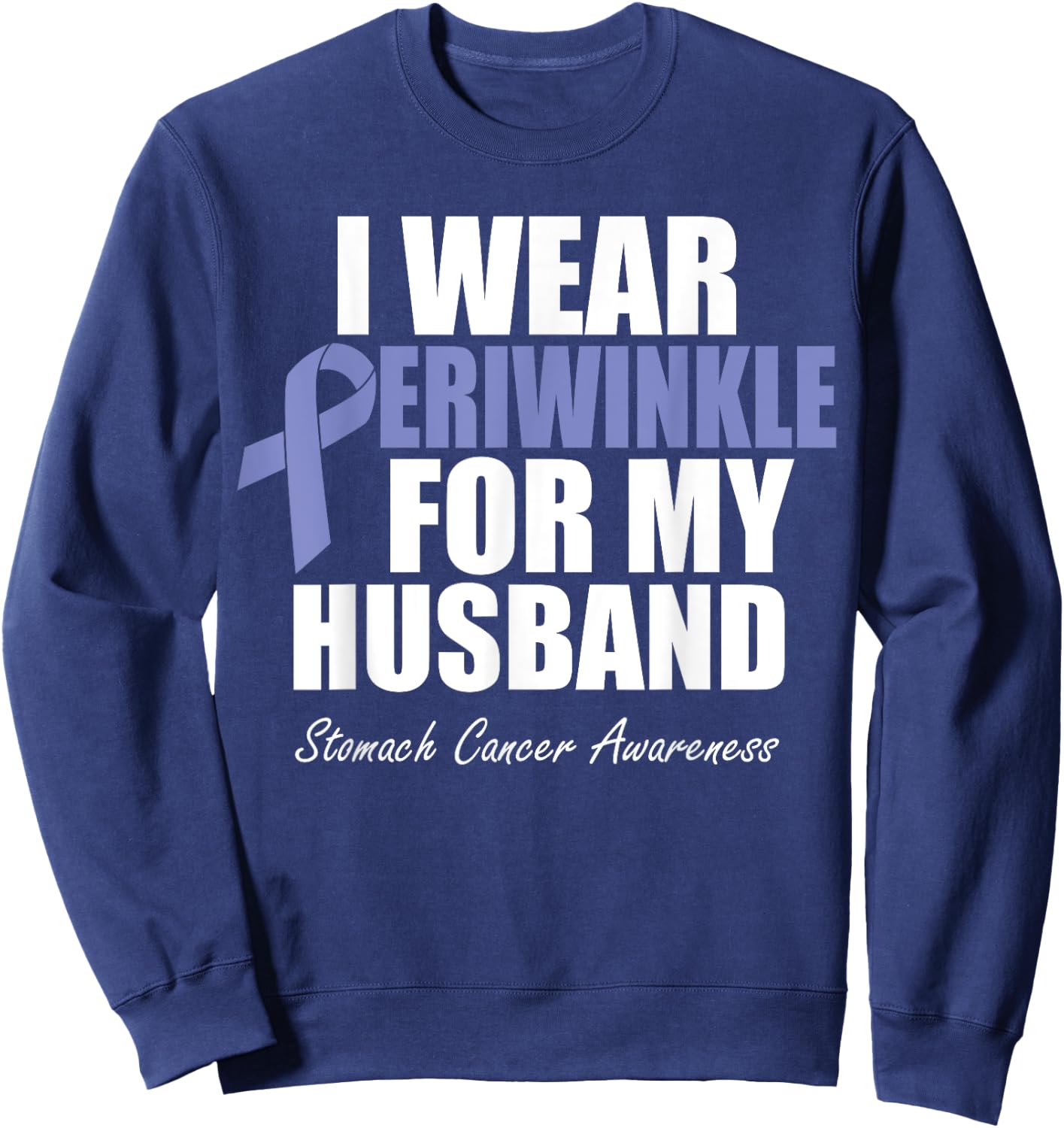 Stomach Cancer Awareness I Wear Periwinkle For My Husband Sweatshirt - Sweatshirt | Navy