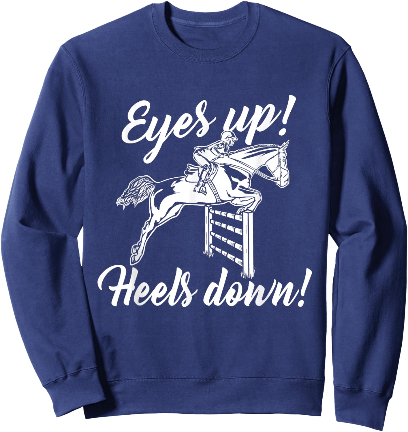 Eyes Up Heels Down - Horse Lover Equestrian Show Jumping Sweatshirt - Sweatshirt | Navy