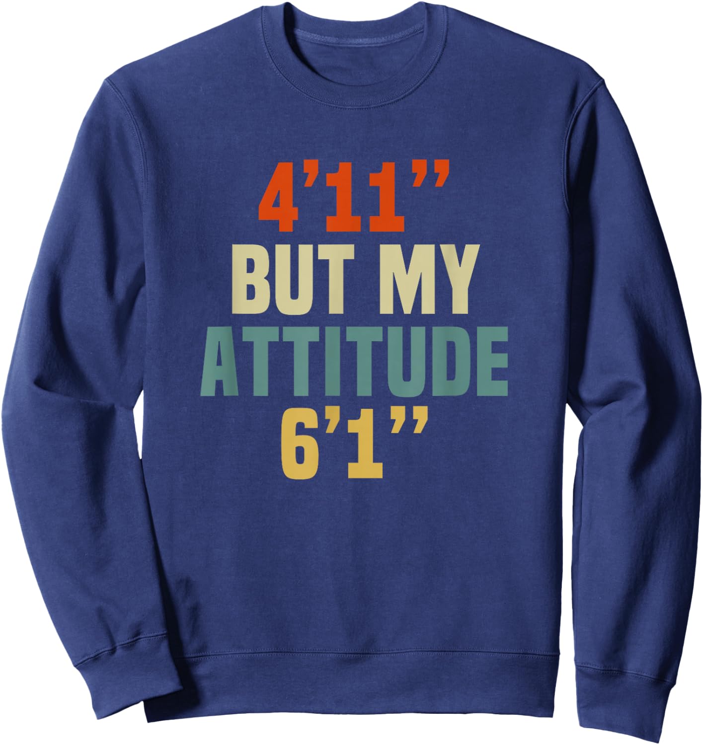 4 Foot 11 But My attitude 6 foot 1 Funny Saying Short Girl Sweatshirt - Sweatshirt | Navy