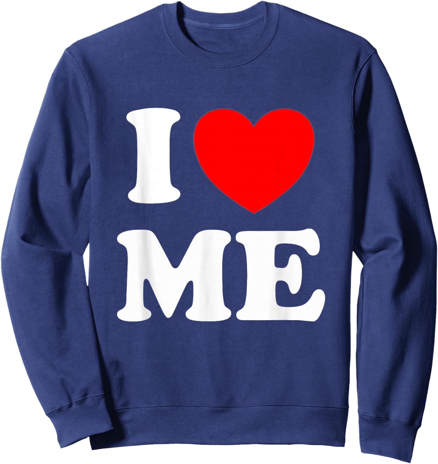I Love Me I Red Heart Me I Love Me Myself and I Funny Sweatshirt - Sweatshirt | Navy