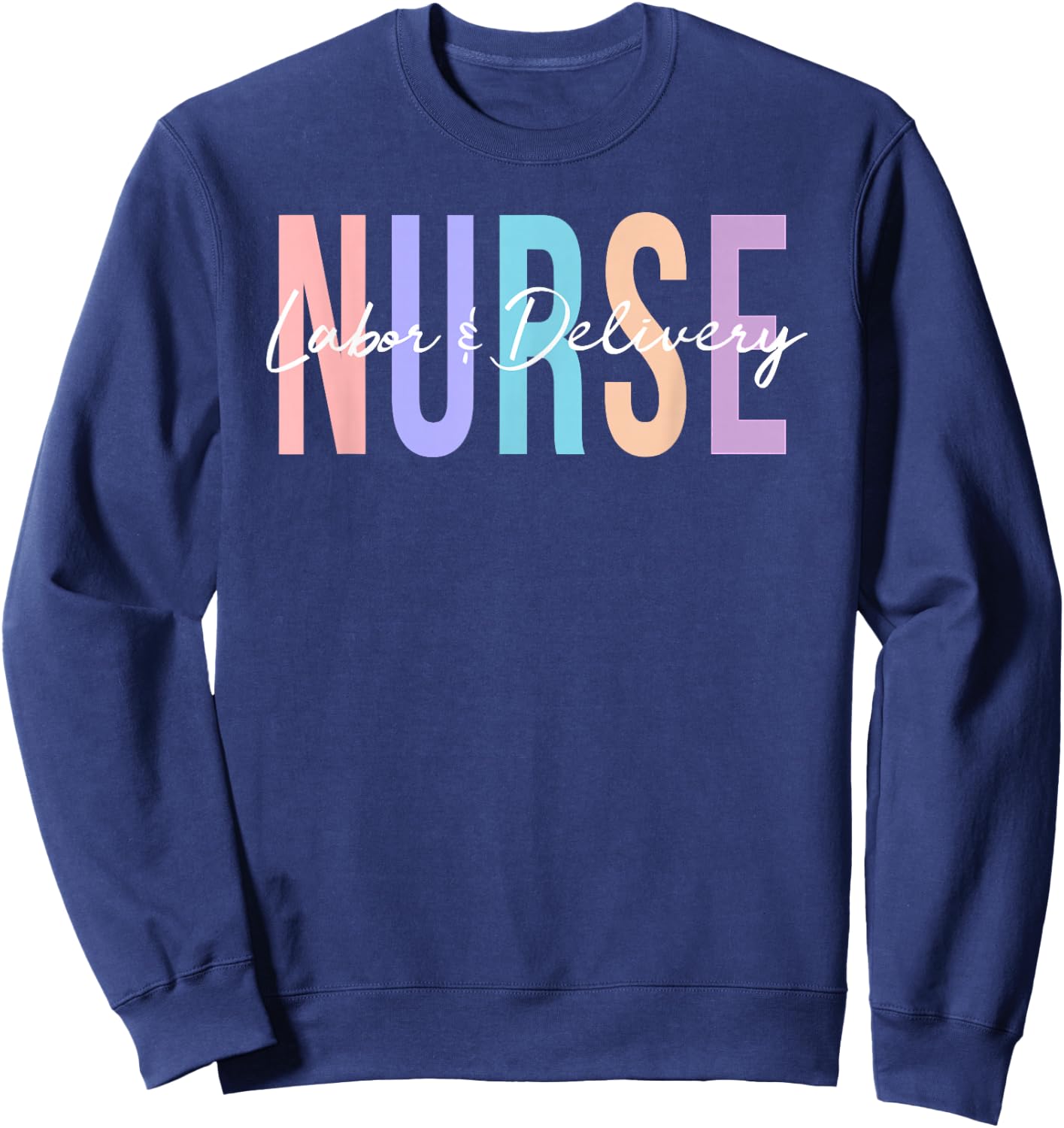 Labor and Delivery Nurse Sweatshirt - Sweatshirt | Navy