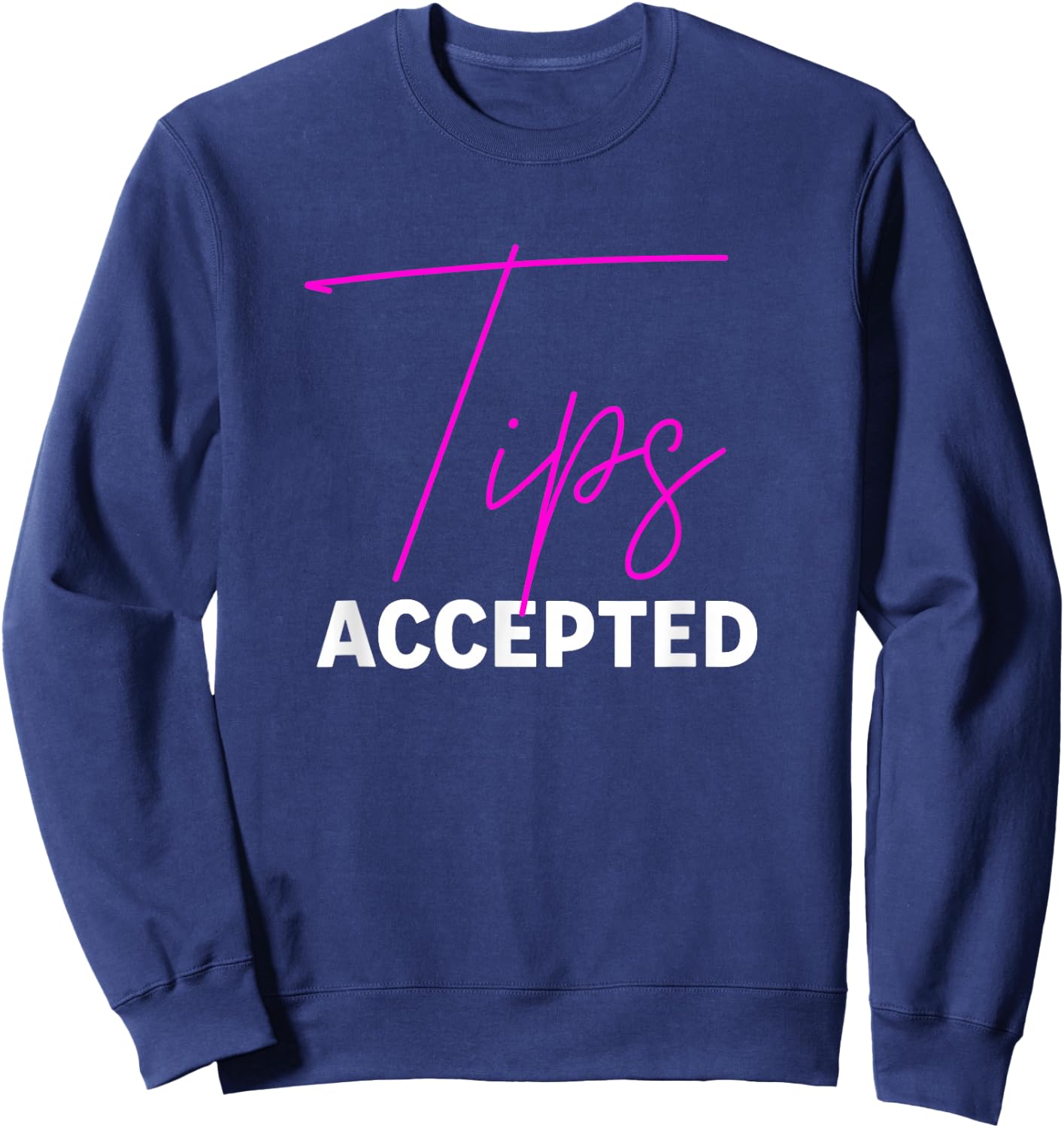 Tips Accepted, Funny Service Worker Sweatshirt - Sweatshirt | Navy