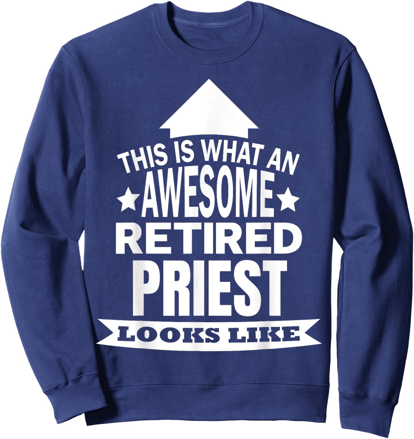 This is what an awesome retired Priest looks like Sweatshirt - Sweatshirt | Navy
